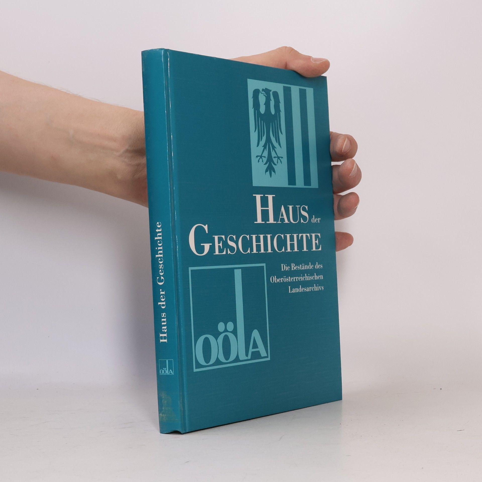 Haus der Geschichte. Die Bestände des Oberösterreichischen Landesarchivs (Linz 1998)