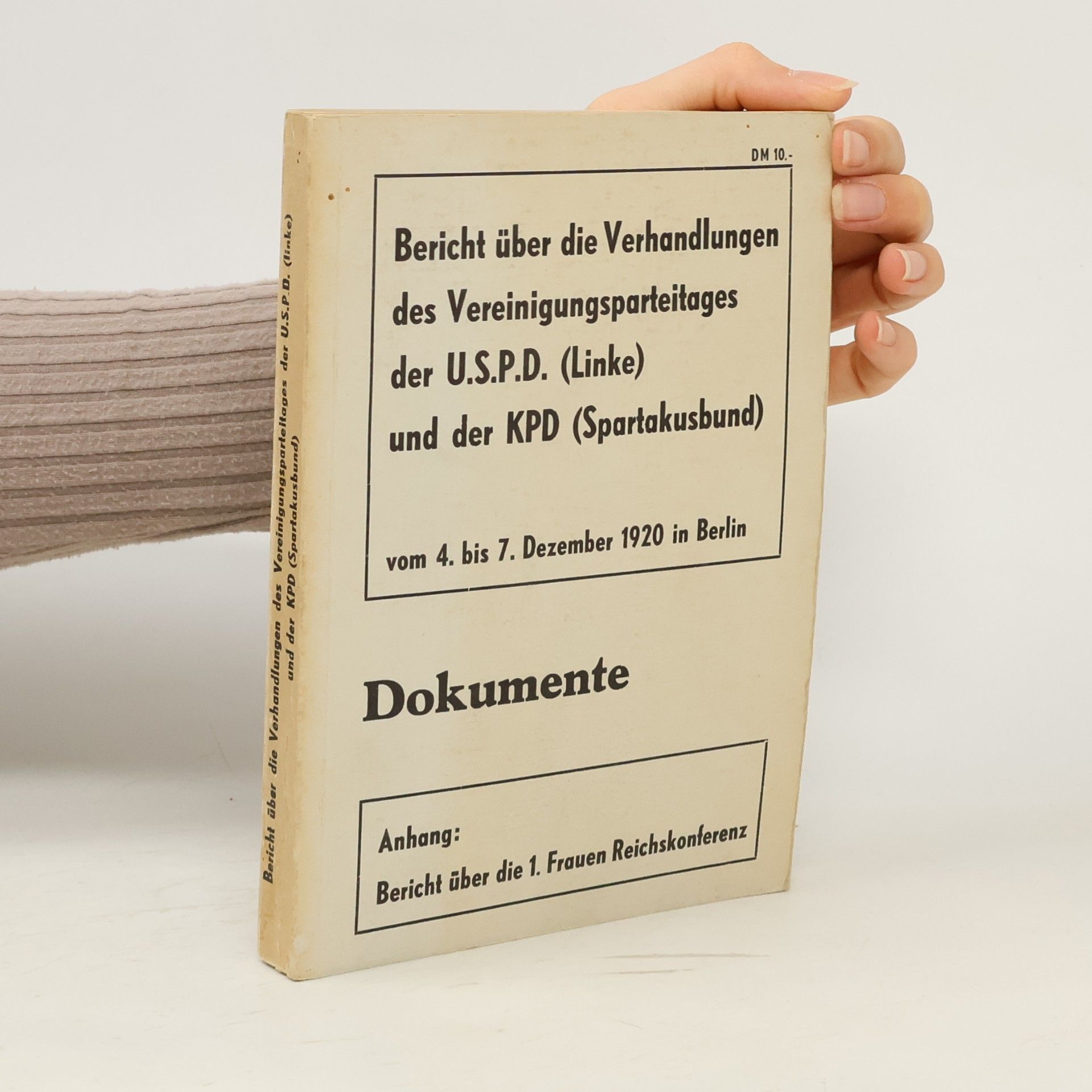 Autorenkollektiv Bericht über die Verhandlungen des Vereinigungsparteitages der U.S.P.D. (Linke) und der K.P.D. (Spartakusbund) : abgehalten in Berlin vom 4.-7. Dezember 1920 ; Anhang: Bericht über die 1. Frauen-Reichskonferenz am 8. Dezember 1920 in Berlin
