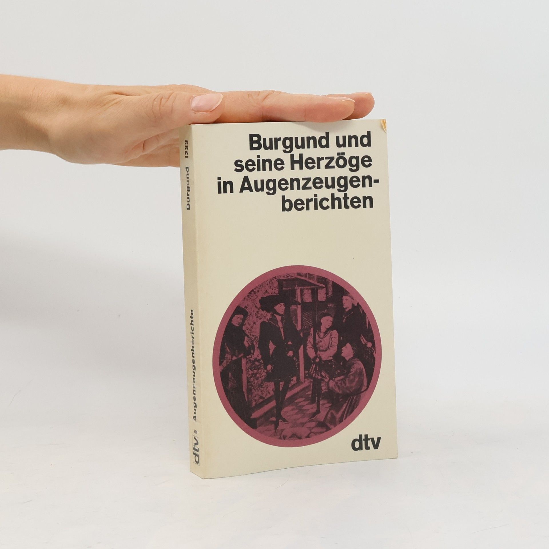 Christa Dericum Burgund und seine Herzöge in Augenzeugenberichten