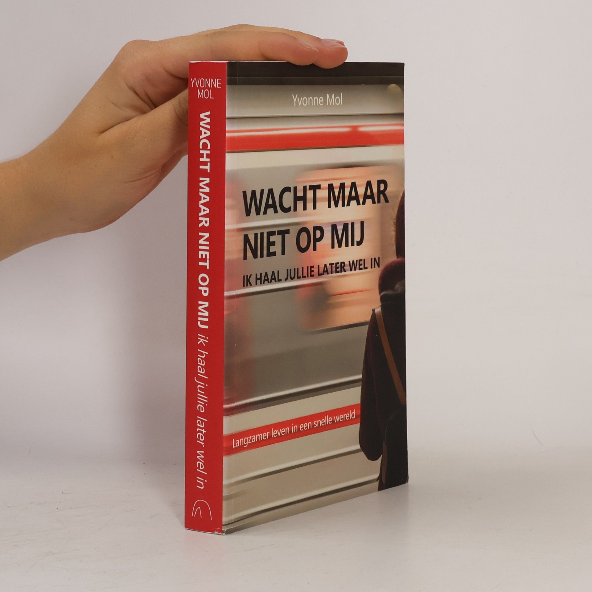 Yvonne Petronella Maria Johanna Mol Wacht maar niet op mij, ik haal jullie later wel in