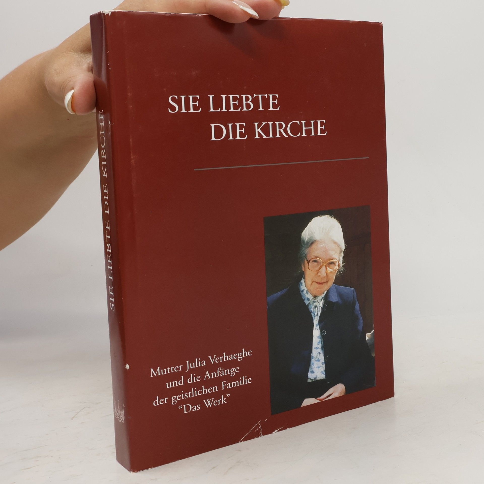 Sie liebte die Kirche. Mutter Julia Verhaeghe und die Anfänge der geistlichen Familie "Das Werk"