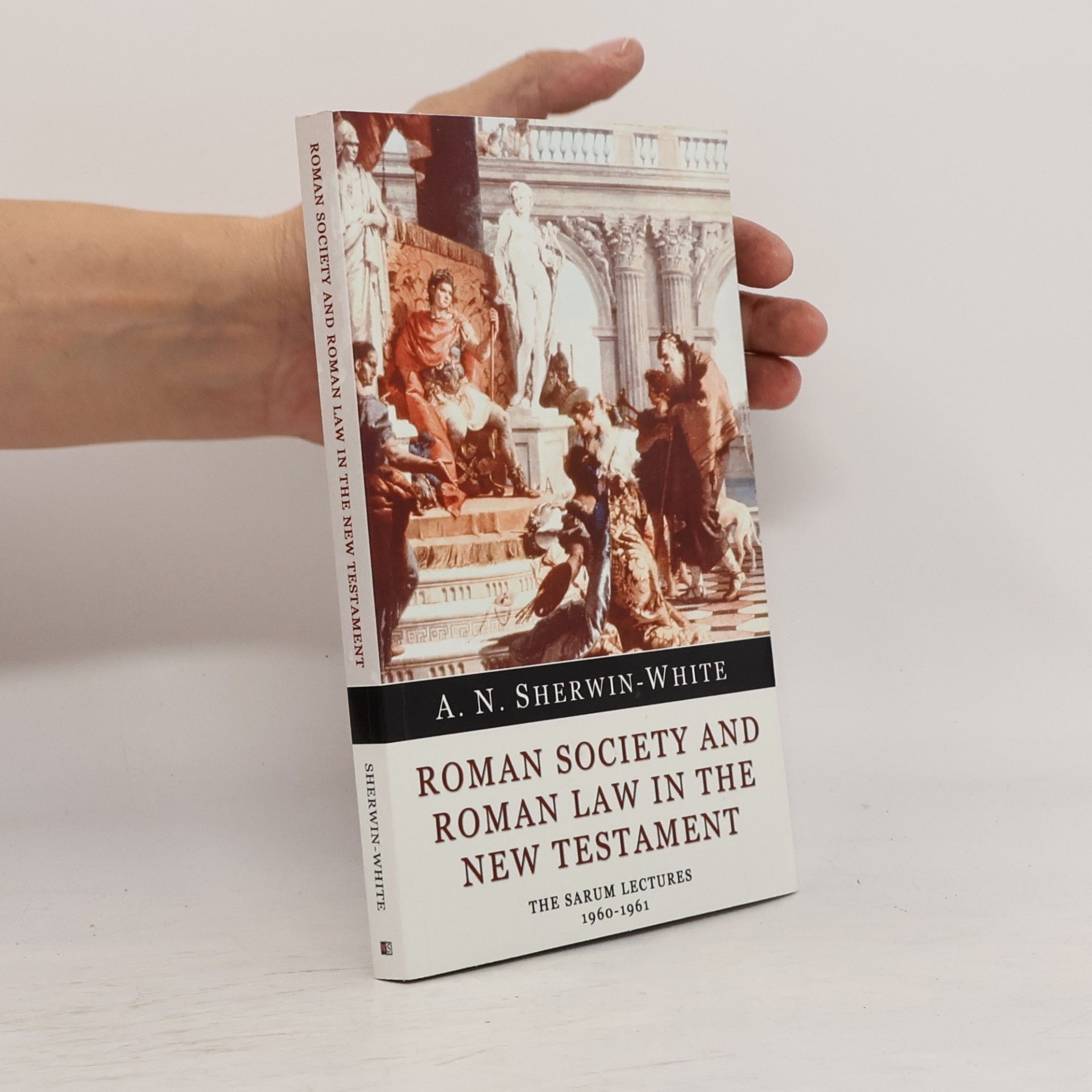 A. N. Sherwin-White Roman Society and Roman Law in the New Testament: The Sarum Lectures 1960-1961