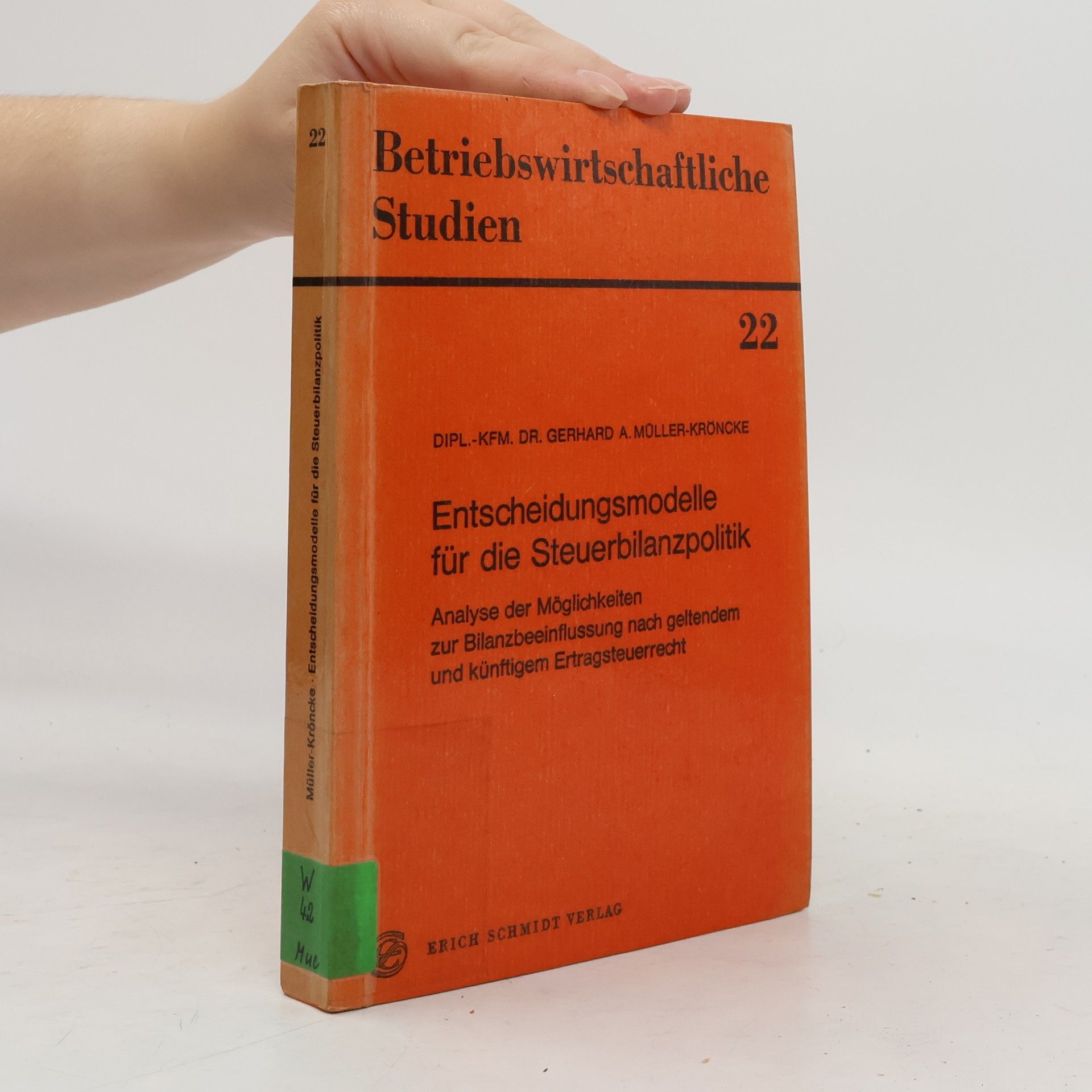 Gerhard A. Müller-Kröncke Betriebswirtschaftliche Studien - 22: Entscheidungsmodelle für die Steuerbilanzpolitik