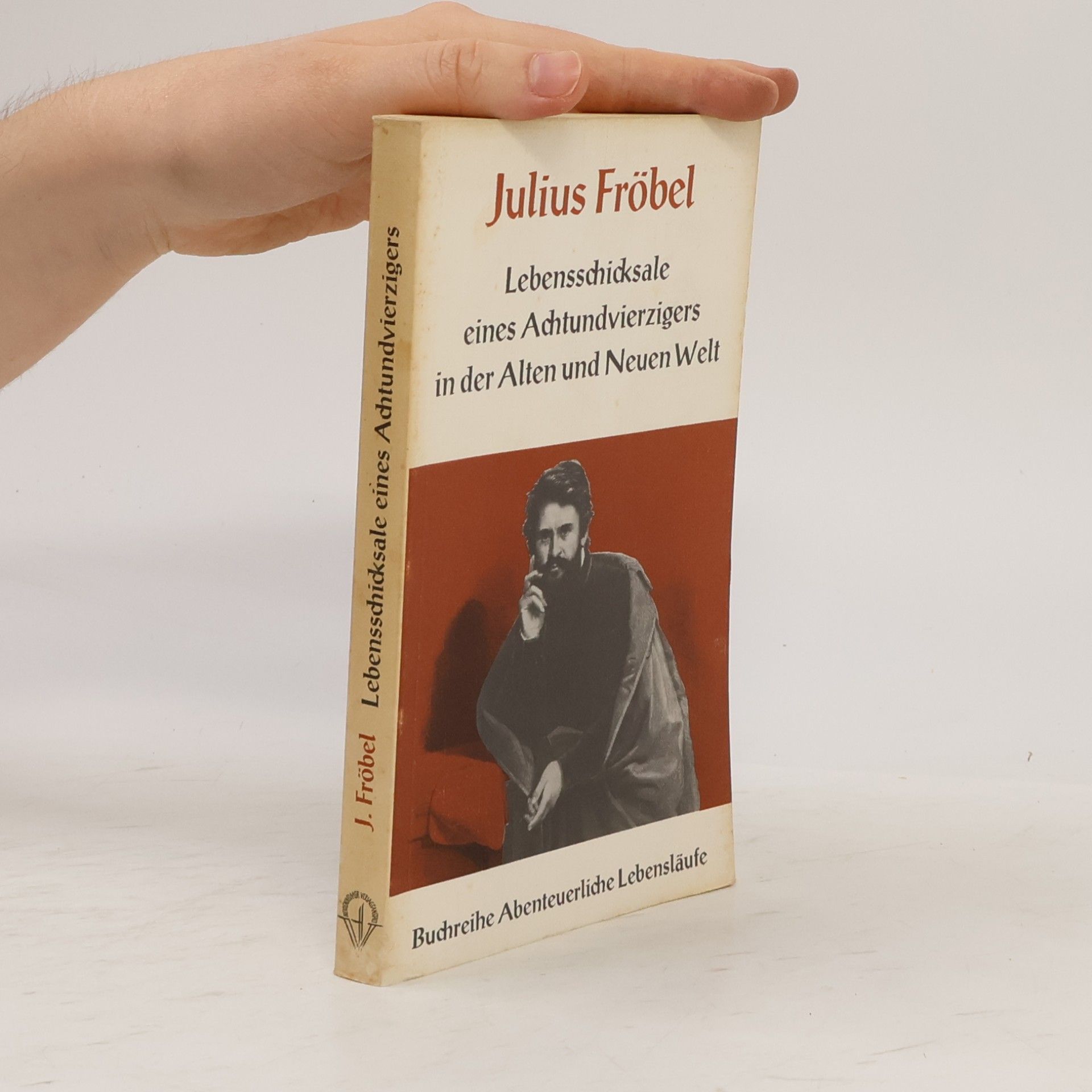 Julius Fröbel Lebensschicksale eines Achtundvierzigers in der Alten und Neuen Welt