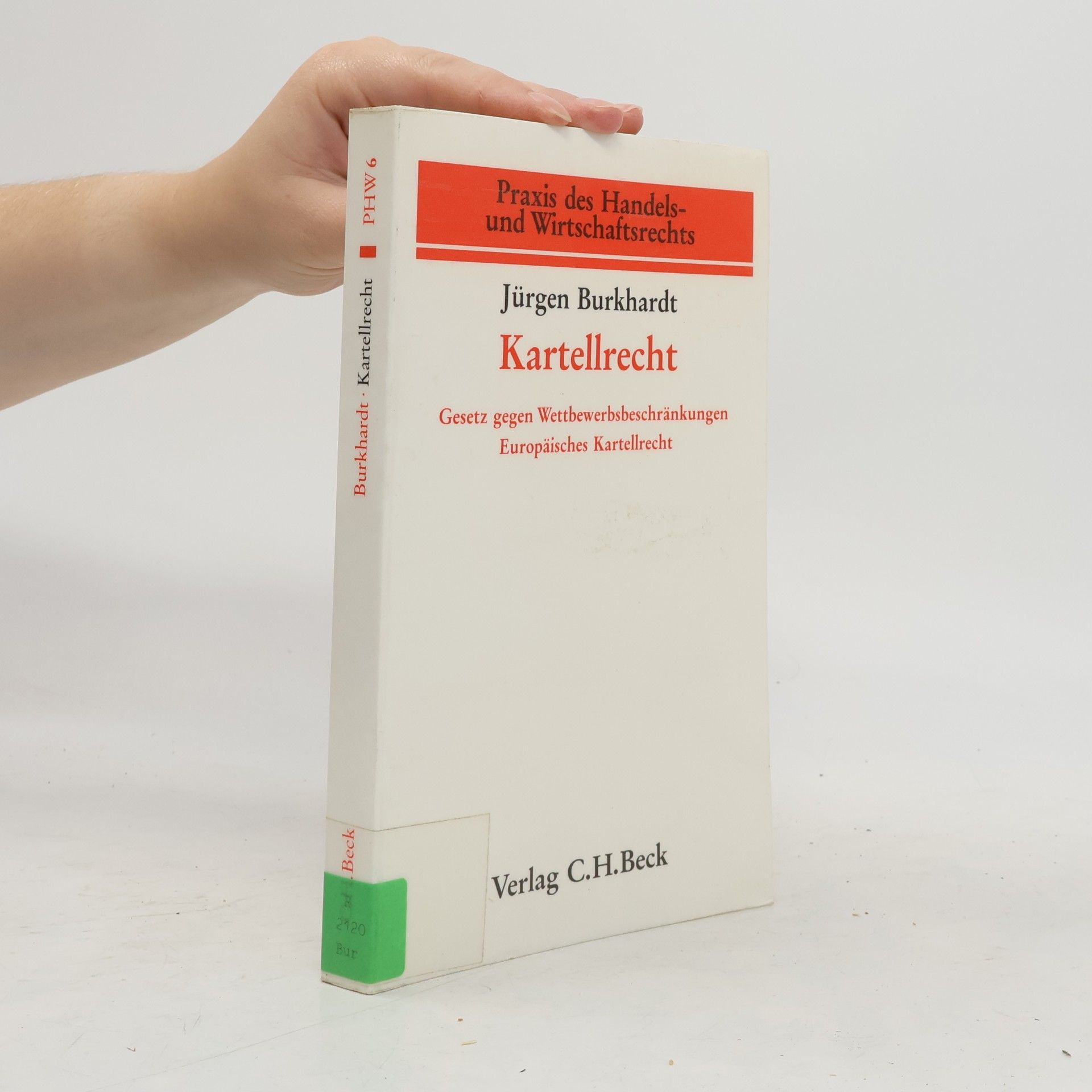 Jürgen Burkhardt Praxis des Handels- und Wirtschaftsrechts - 6: Kartellrecht
