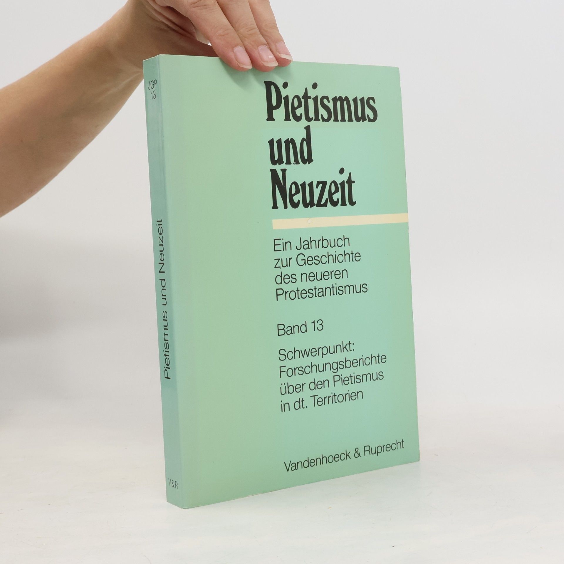 Pietismus und Neuzeit Band 13 - 1988: Schwerpunkt: Forschungsberichte über den Pietismus in deutschen Territorien
