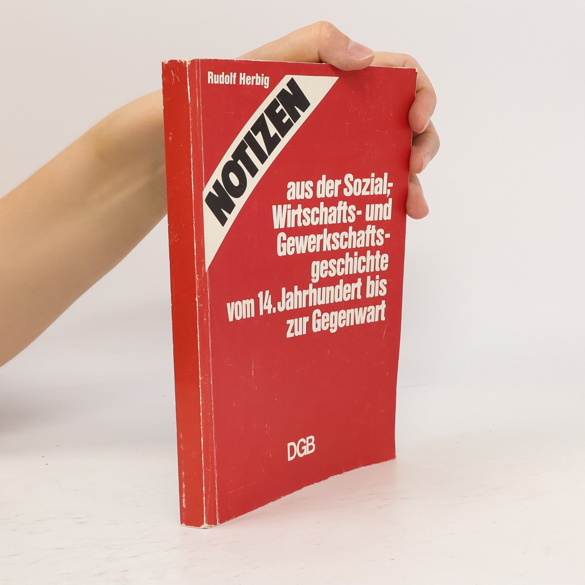 Rudolf Herbig Notizen aus der Sozial, Wirtschafts- und Gewerkschafts- geschichte vom 14. Jahrhundert bis zur Gegenwart