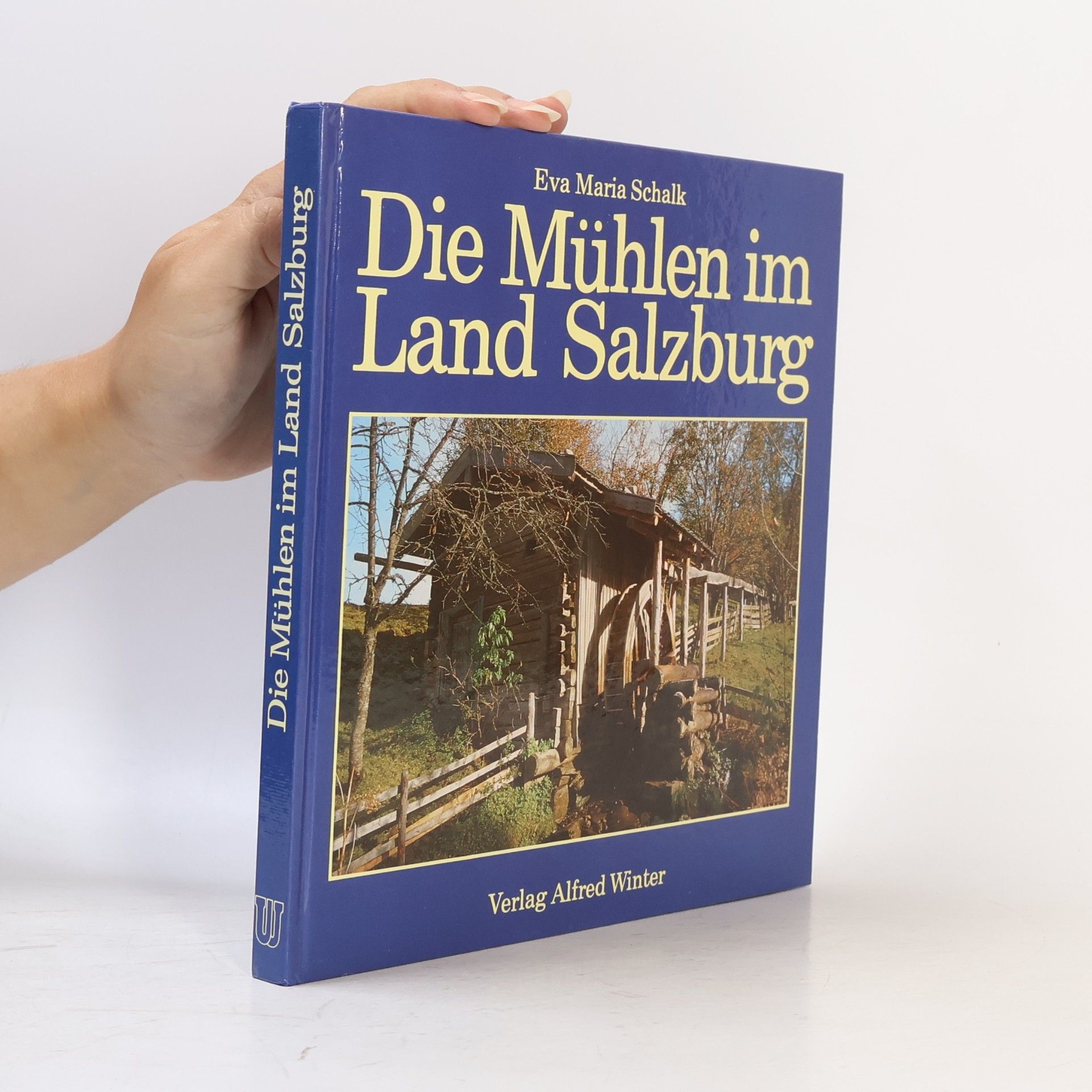 Eva Maria Schalk Die Mühlen im Land Salzburg