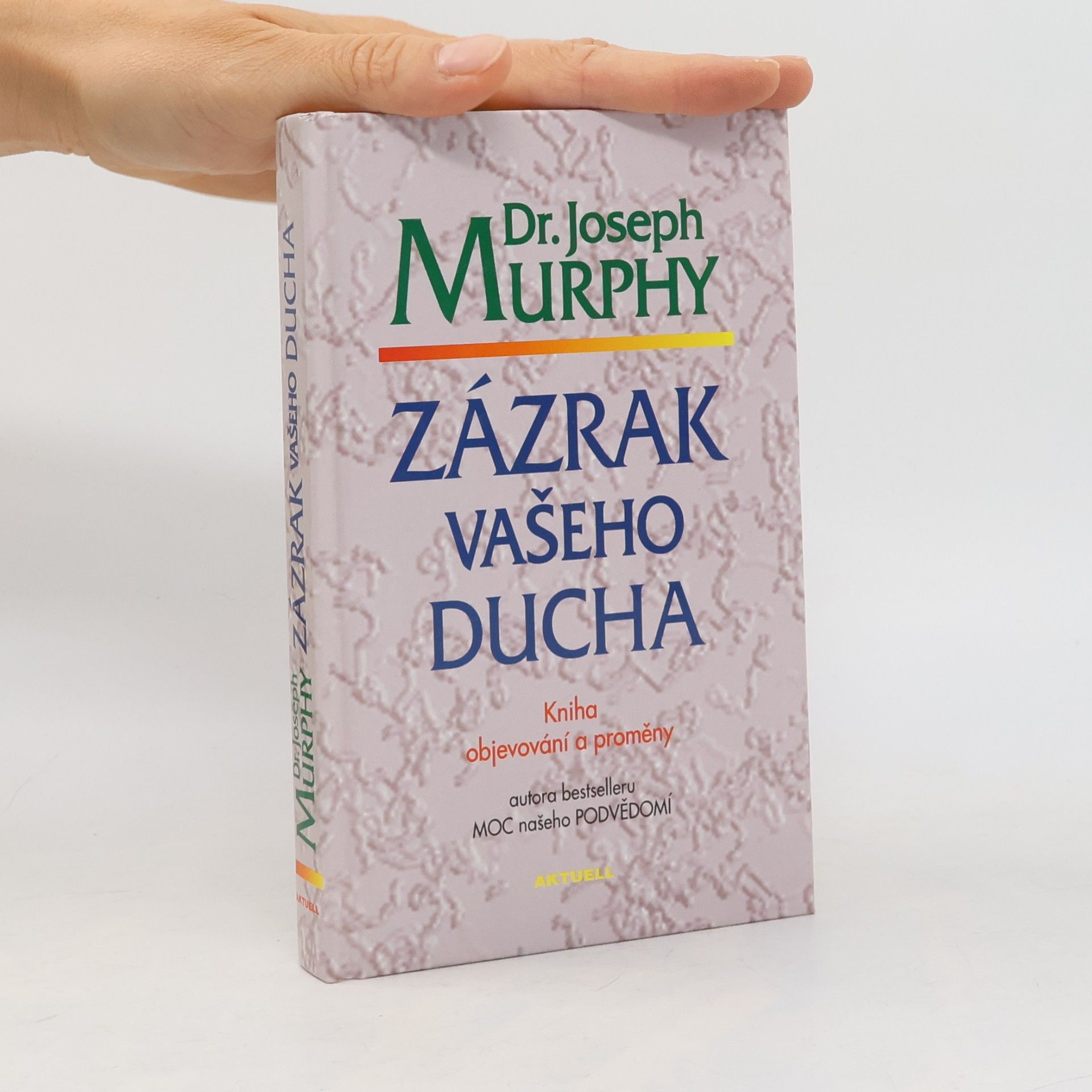 Joseph Murphy Zázrak vašeho ducha. Kniha objevování a proměny