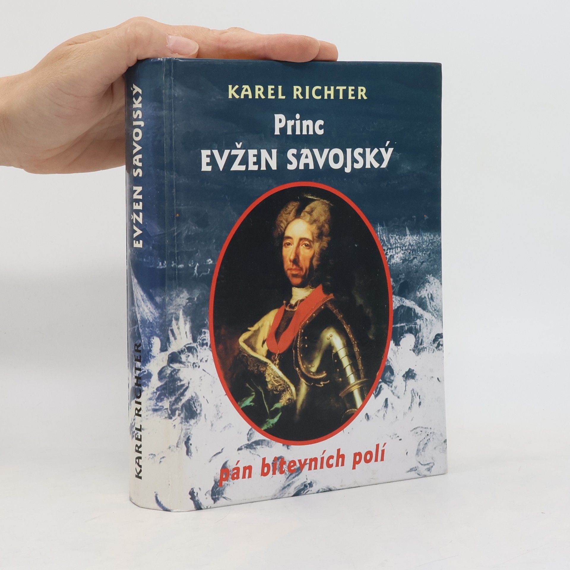 Karel Richter Princ Evžen Savojský. Pán bitevních polí