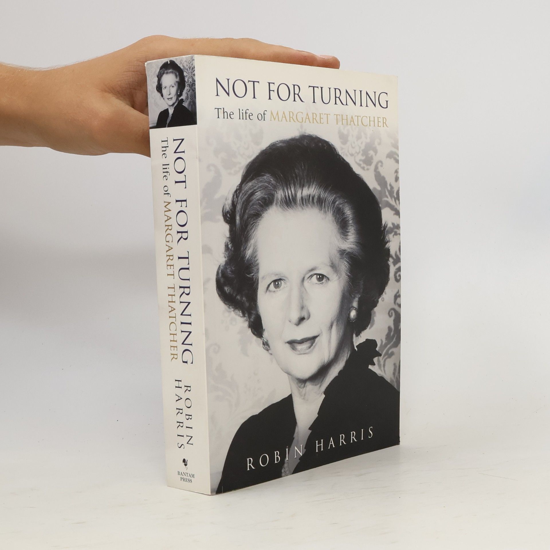 Robin Harris Not for turning : the life of Margaret Thatcher