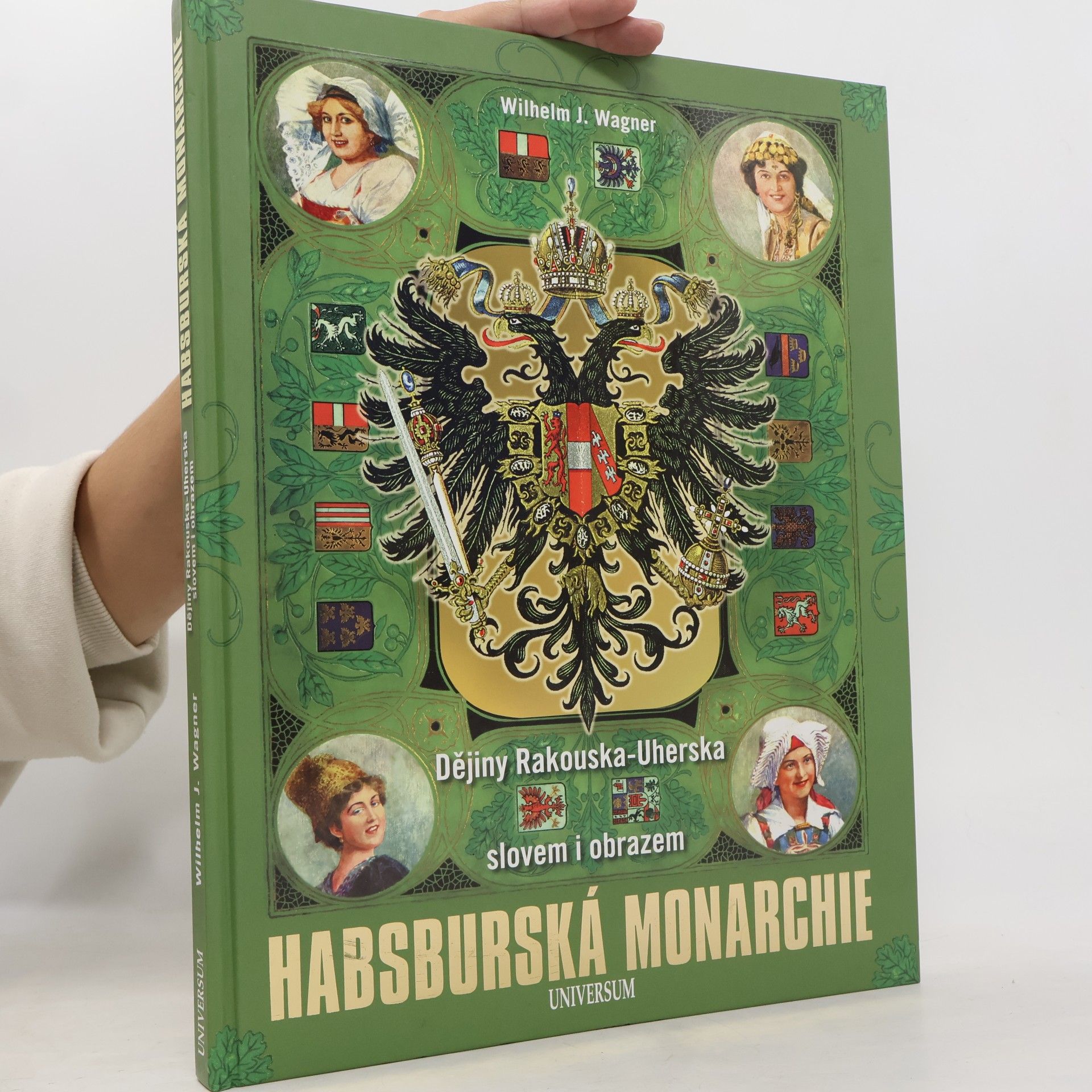 Wilhelm J. Wagner Habsburská monarchie. Dějiny Rakouska-Uherska slovem i obrazem.