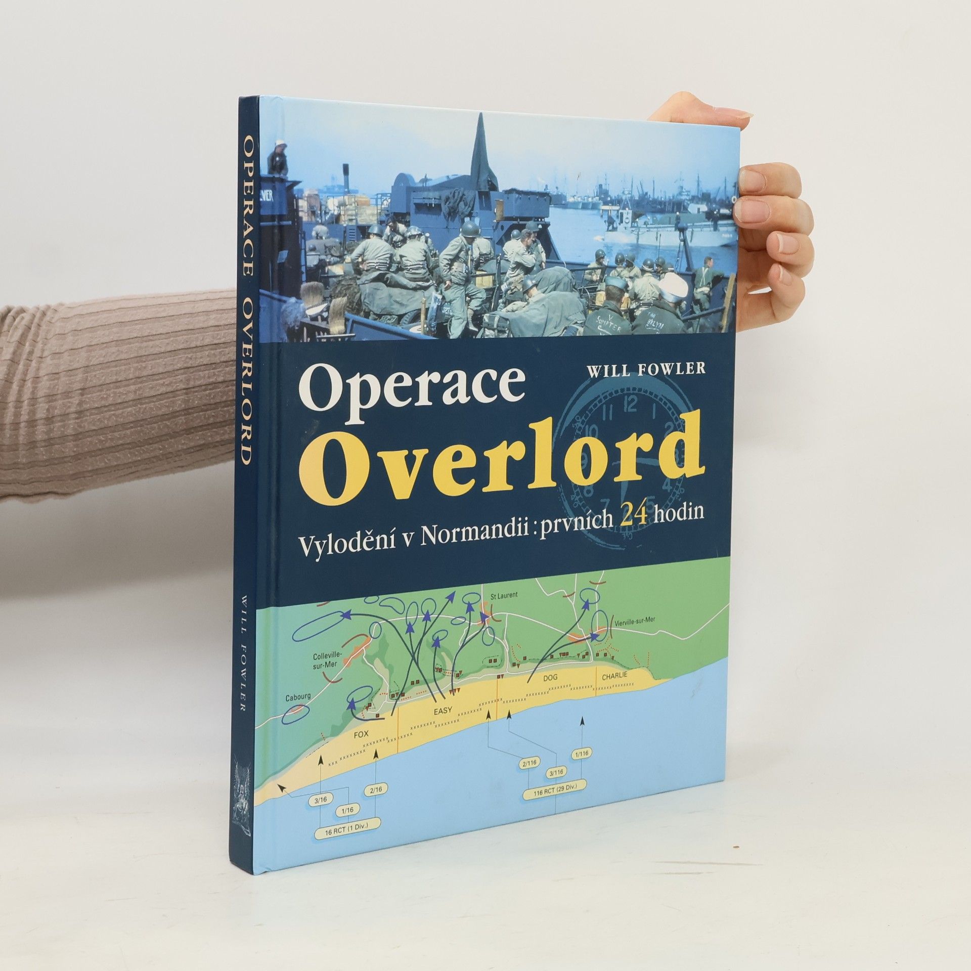 Will Fowler Operace Overlord. Invaze v Normandii: Prvních 24 hodin