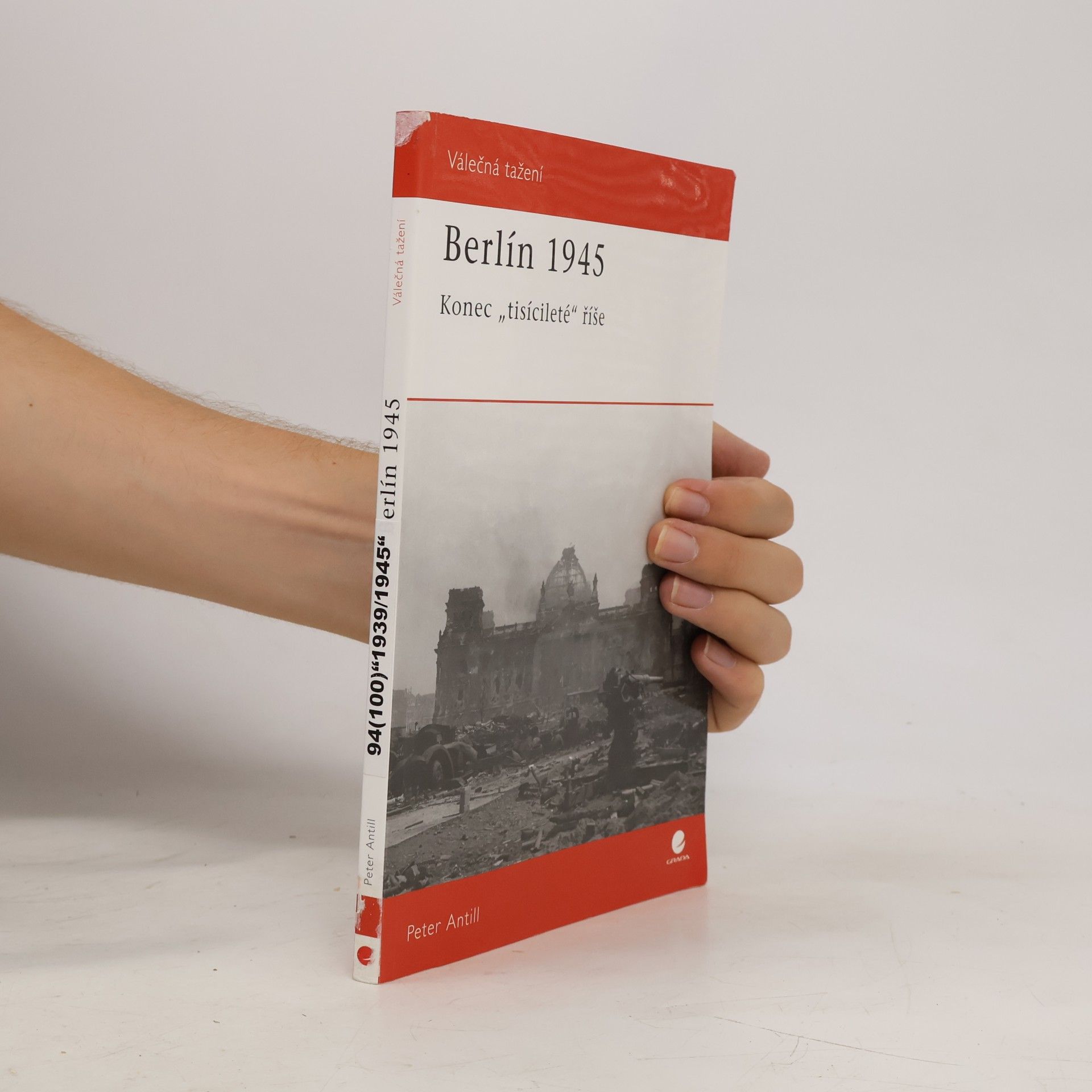 Peter D. Antill Berlín 1945 : konec "tisícileté" říše