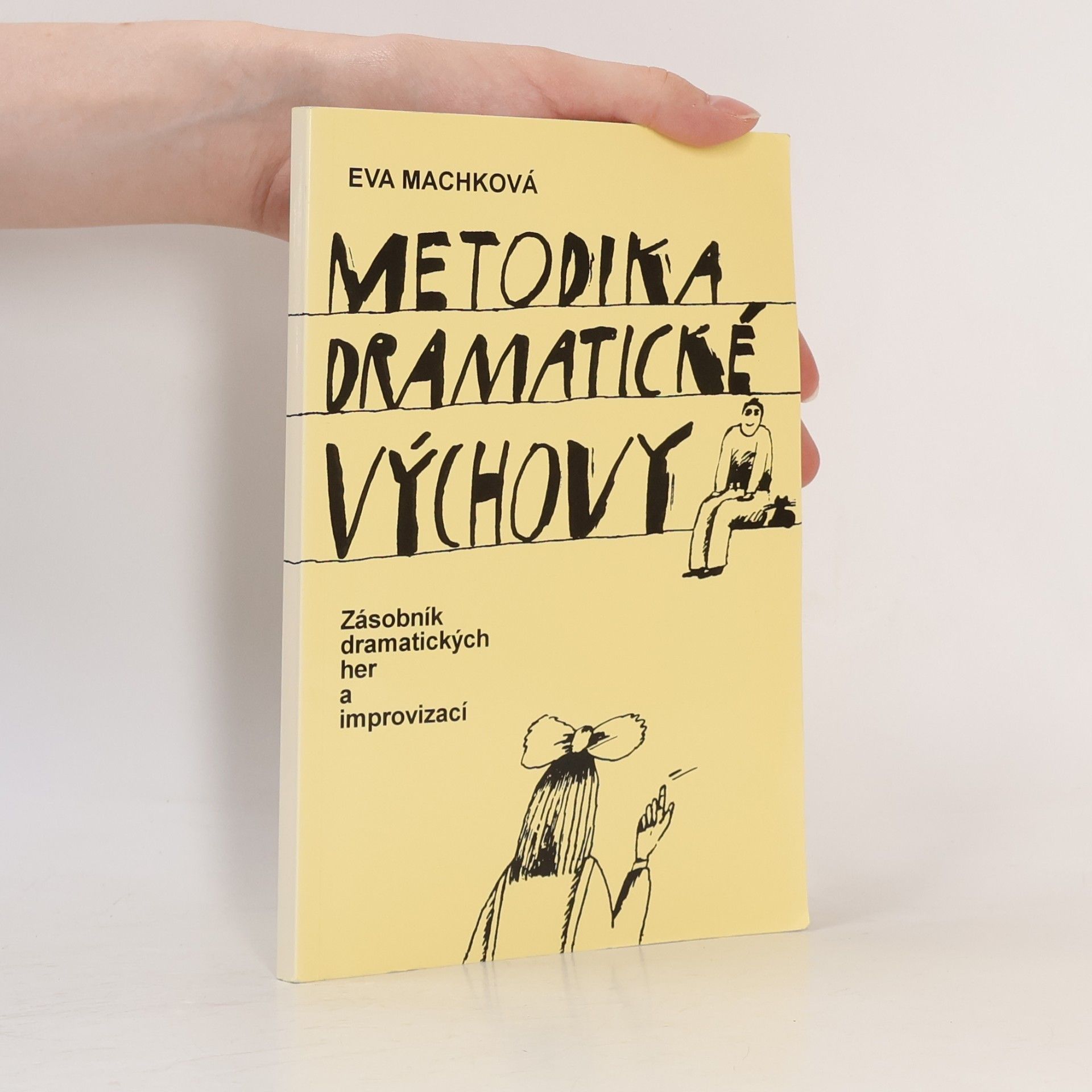 Eva Machková Metodika dramatické výchovy. Zásobník dramatických her a improvizací