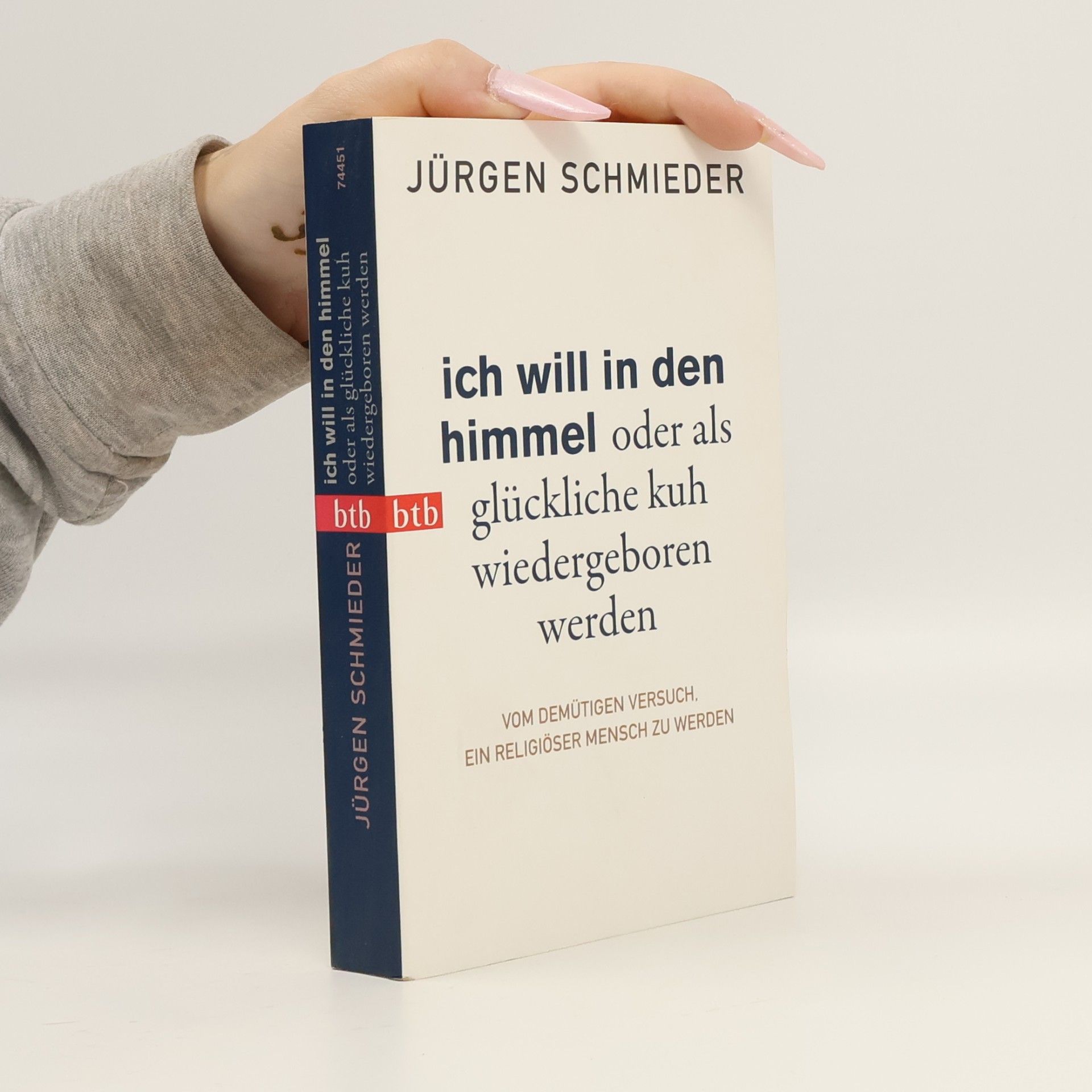 Jürgen Schmieder Ich will in den Himmel oder als glückliche Kuh wiedergeboren werden