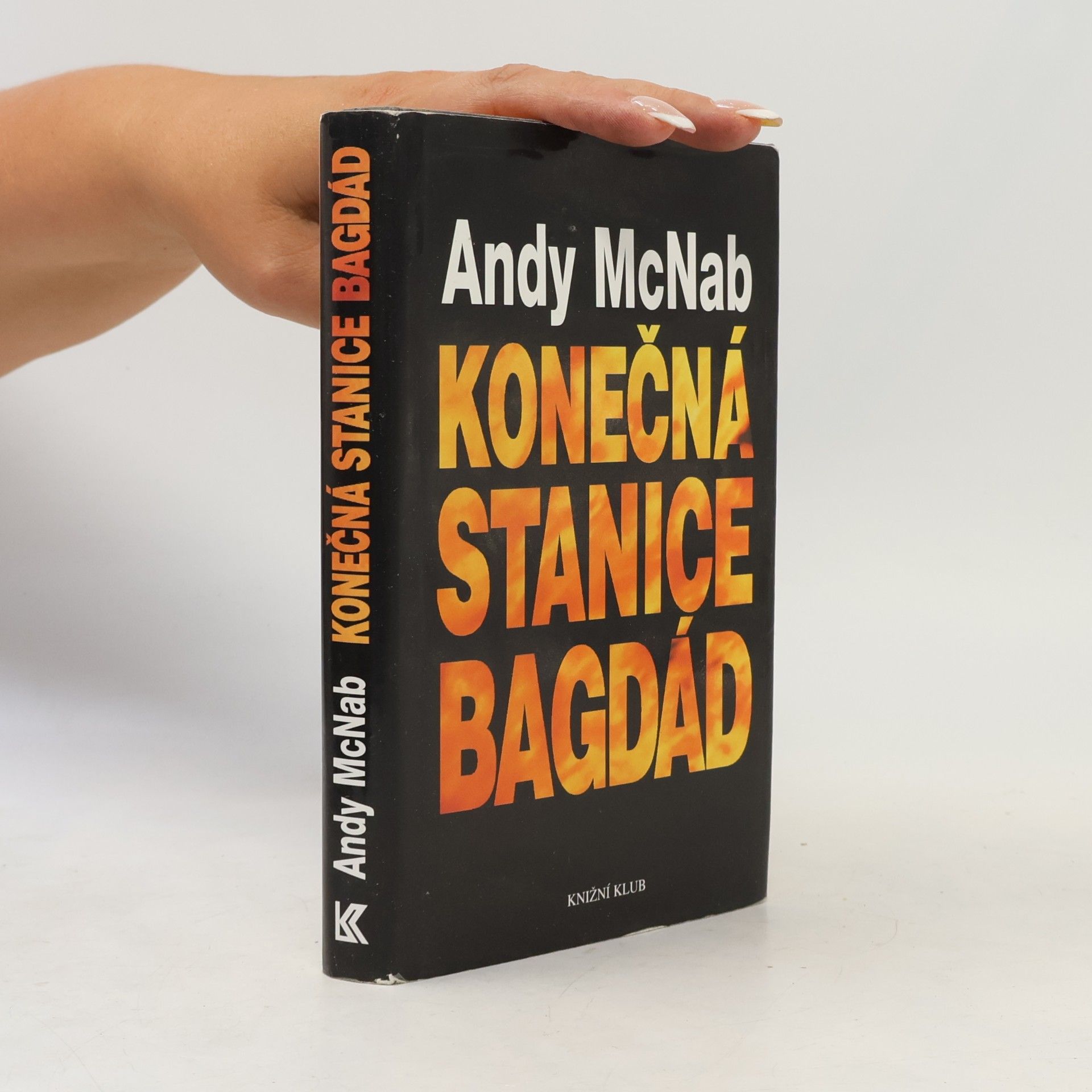 Andy McNab Konečná stanice Bagdád. Skutečný příběh osmi britských válečných hrdinů.