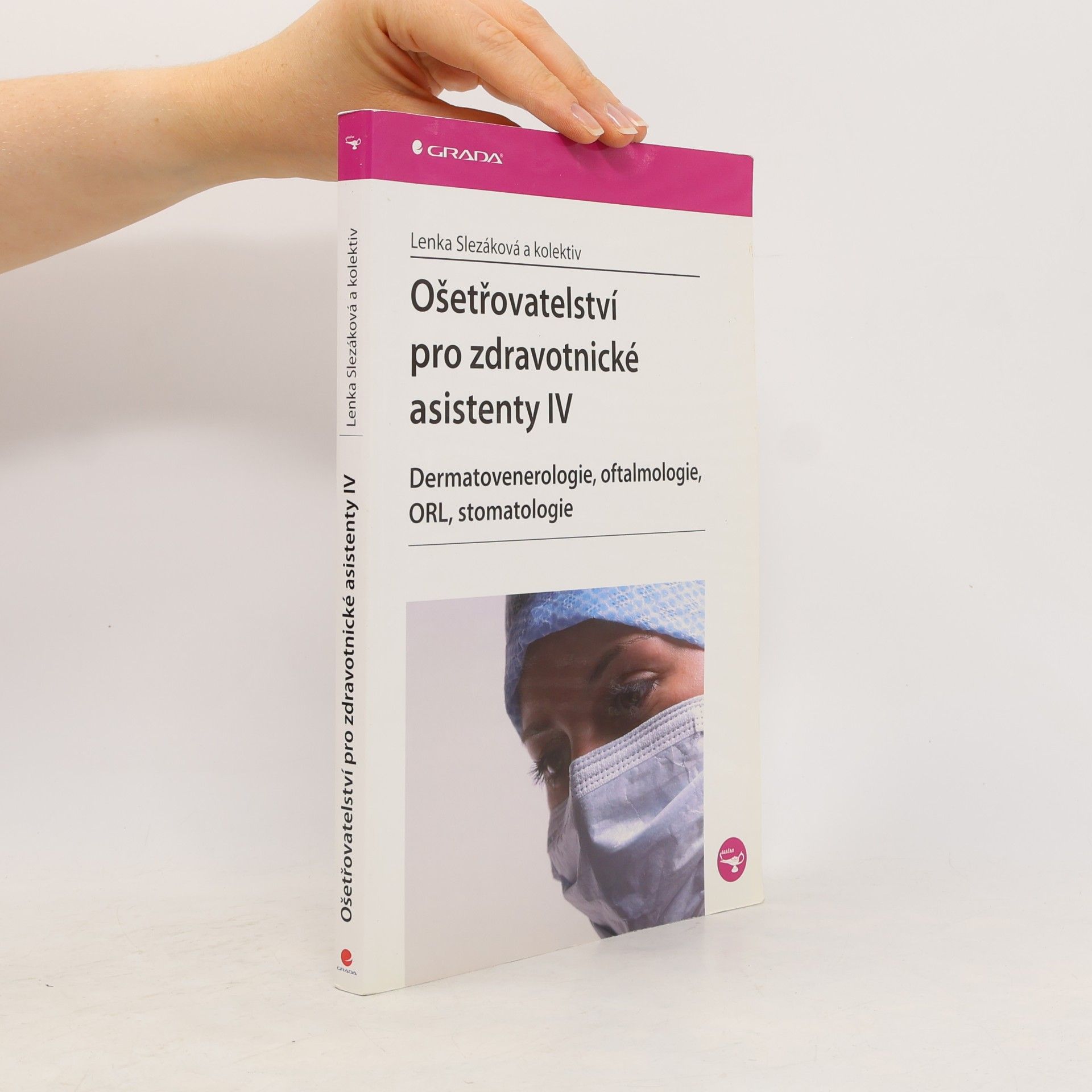 Lenka Slezáková Ošetřovatelství pro zdravotnické asistenty IV. díl, Dermatovenerologie, oftalmologie, ORL, stomatologie