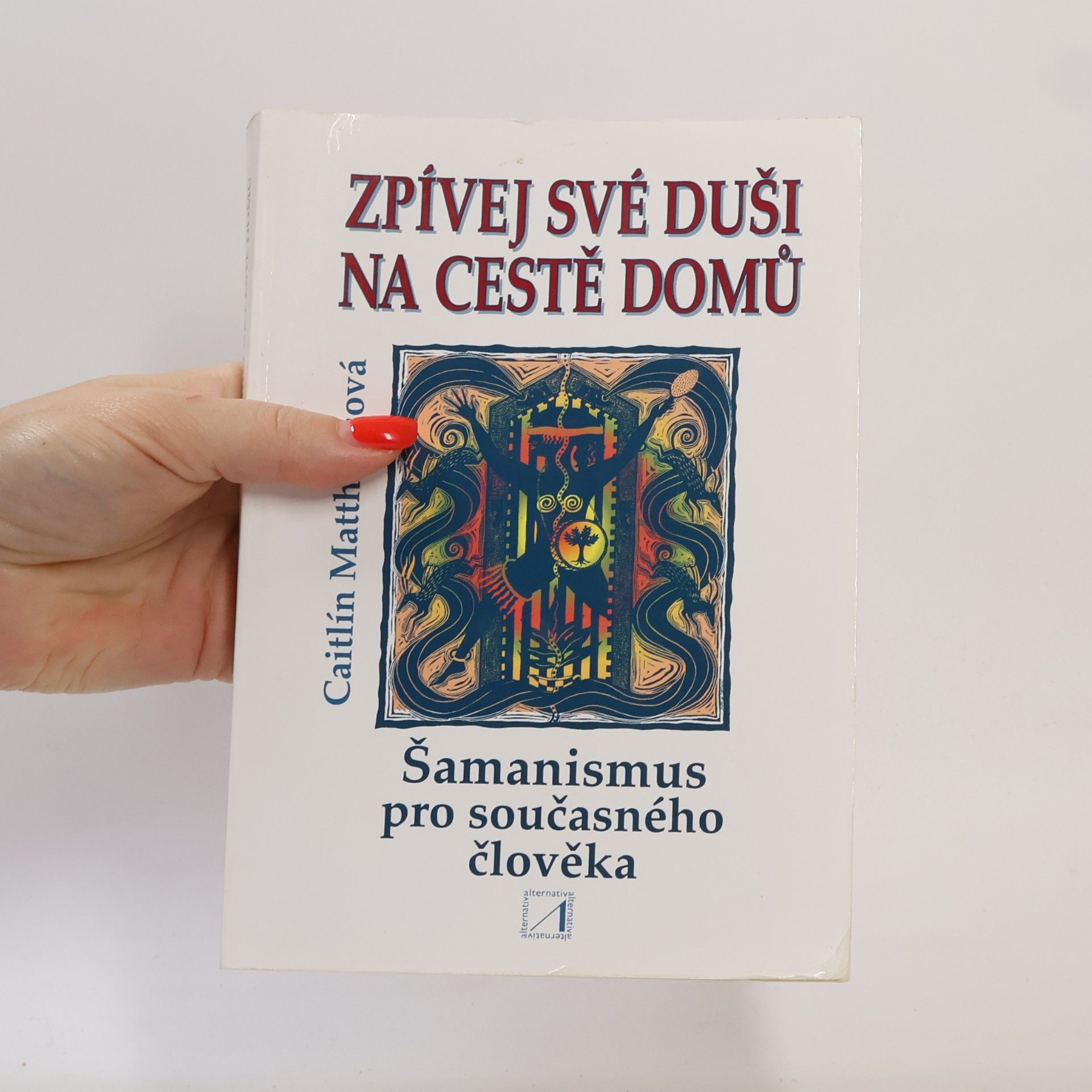 Caitlin Matthews Zpívej své duši na cestě domů : šamanismus pro současného člověka