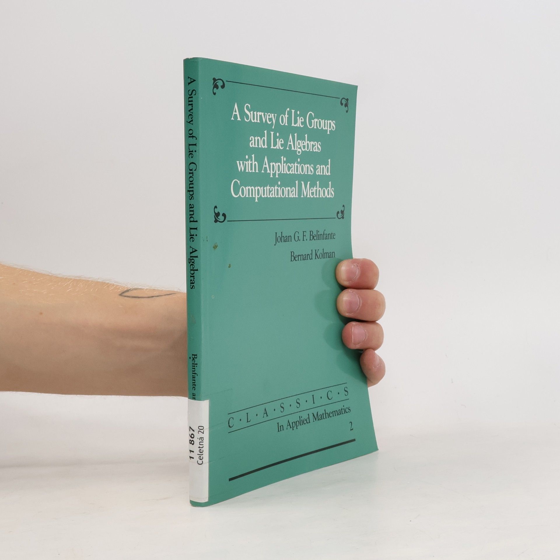 Johan G. F. Belinfante Classics in Applied Mathematics - 2: A Survey of Lie Groups and Lie Algebra with Applications and Computational Methods