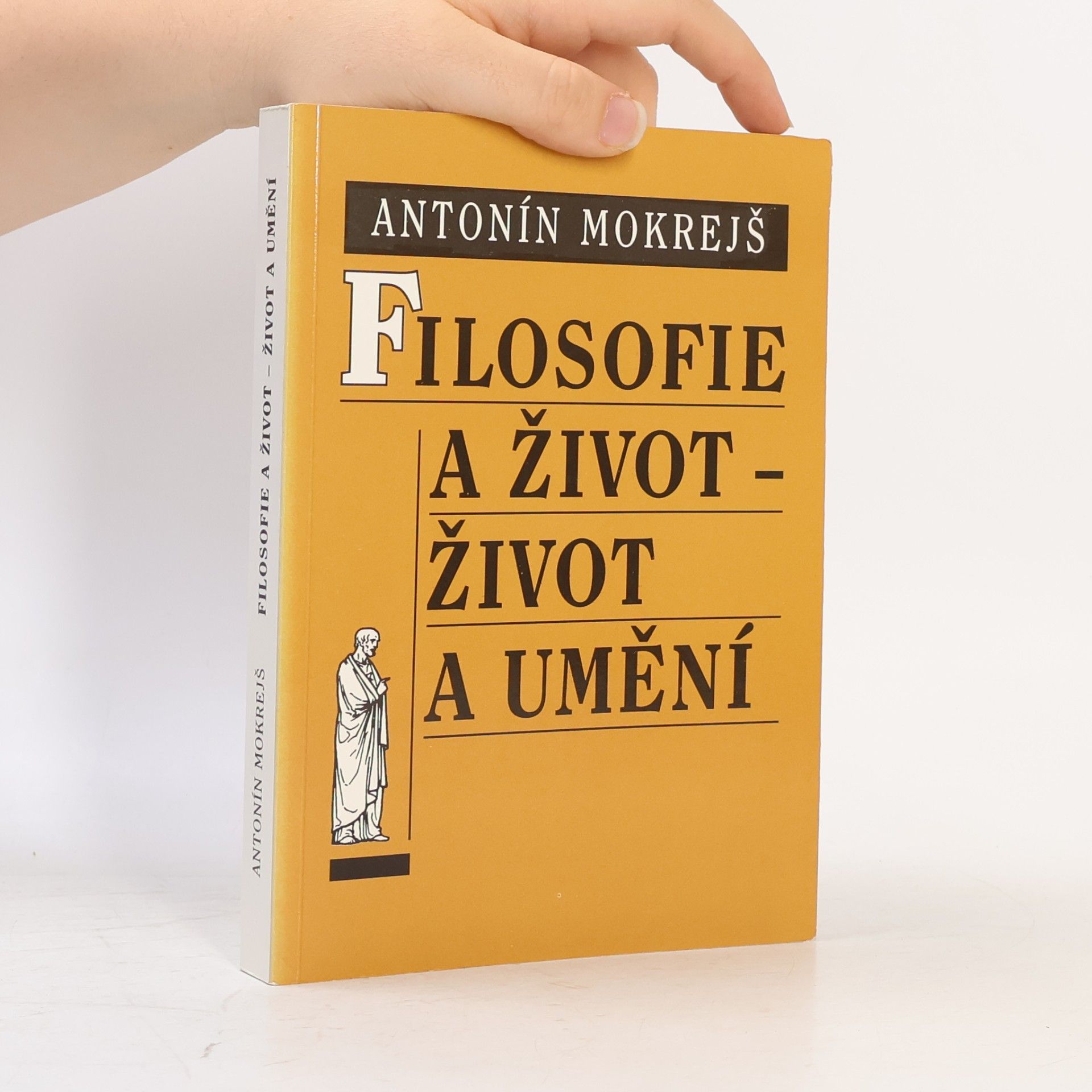 Antonín Mokrejš Filosofie a život - život a umění