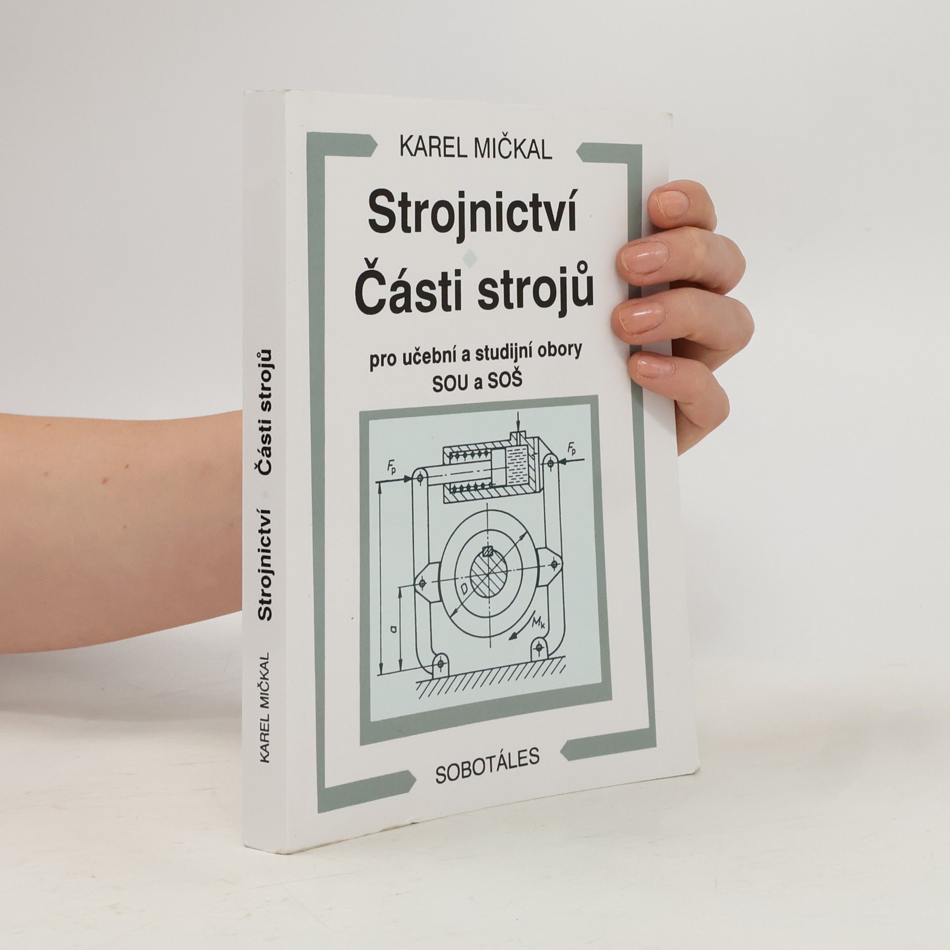 Karel Mičkal Strojnictví ; Části strojů : pro učební a studijní obory SOU a SOŠ