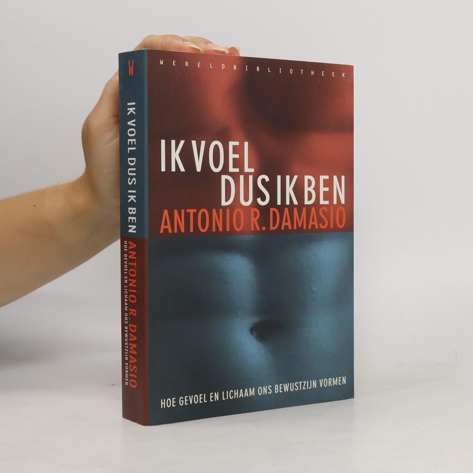 Ik voel dus ik ben: hoe gevoel en lichaam ons bewustzijn vormen