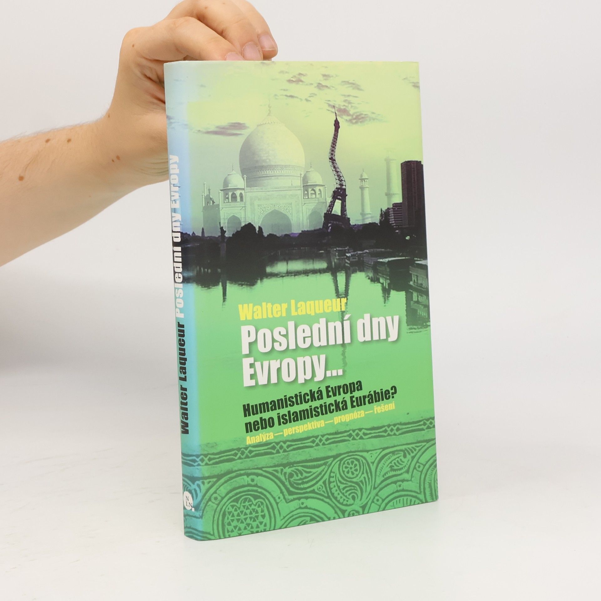 Walter Laqueur Poslední dny Evropy. Humanistická Evropa nebo islamistická Eurábie?