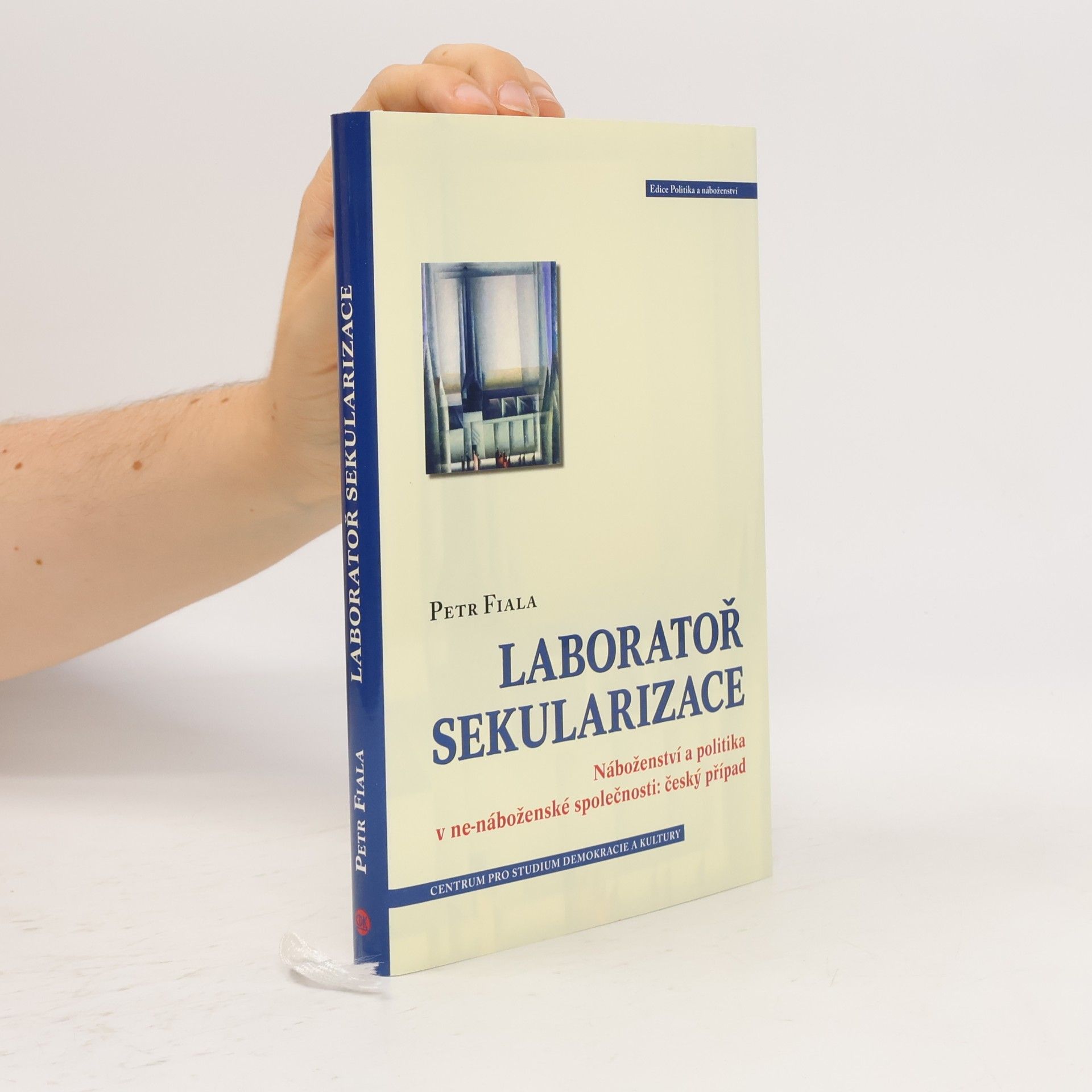 Petr Fiala Laboratoř sekularizace: Náboženství a politika v ne-náboženské společnosti: český případ