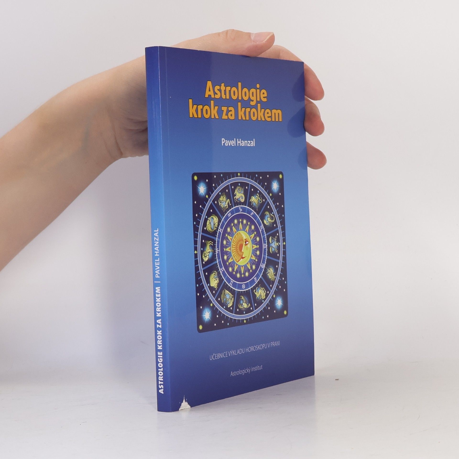 Pavel Hanzal Astrologie krok za krokem : učebnice výkladu horoskopu v praxi