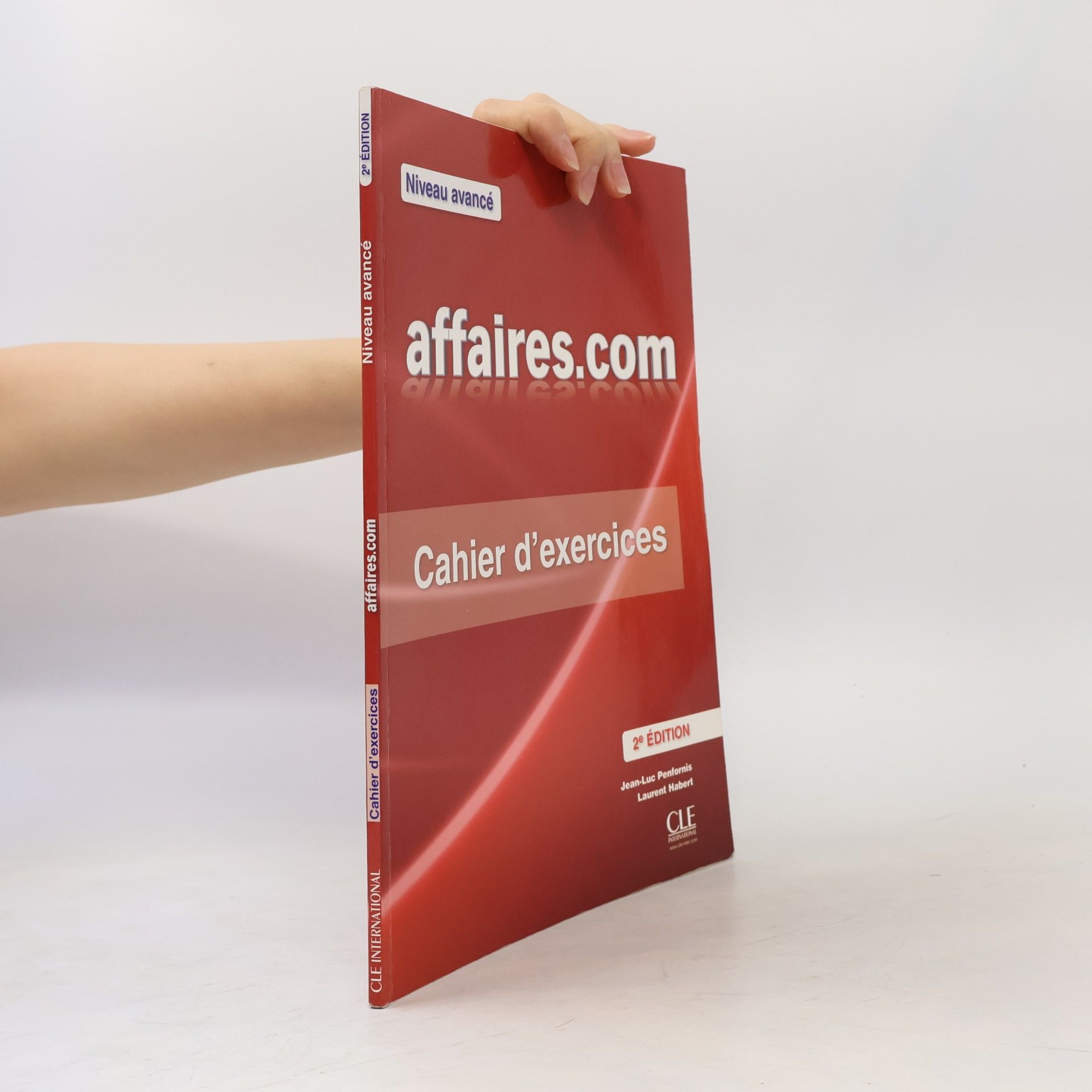 Jean-Luc Penfornis Affaires.com : méthode de français professionnel et des affaires : cahier d'exercices : niveau avancé