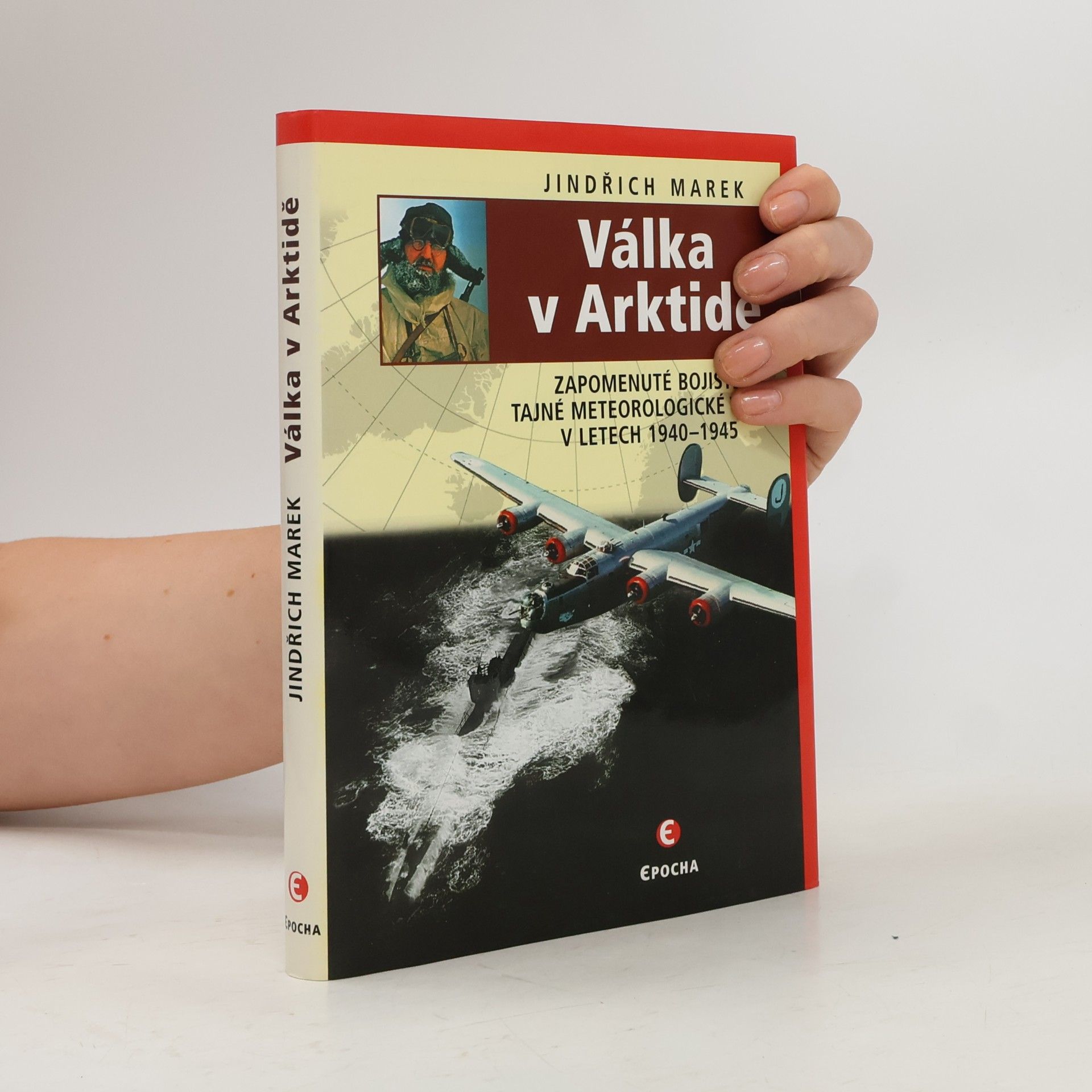 Jindřich Marek Válka v Arktidě : zapomenuté bojiště tajné meteorologické války v letech 1940-1945