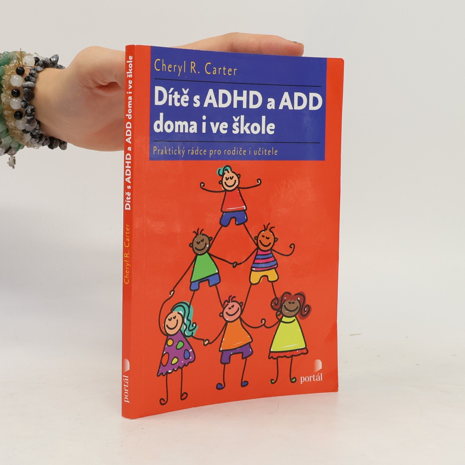Cheryl R. Carter Dítě s ADHD a ADD doma i ve škole : praktický rádce pro rodiče i učitele