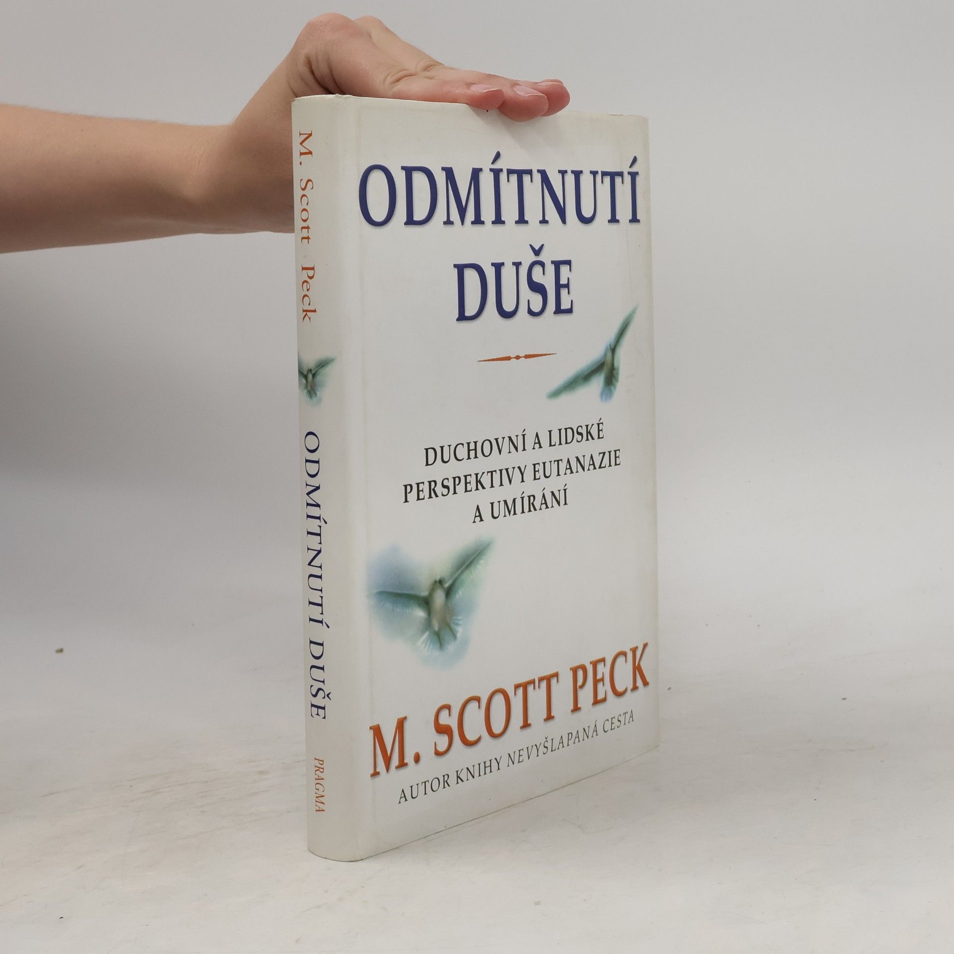 M. Scott Morgan Scott Peck Odmítnutí duše. Duchovní a lidské perspektivy eutanazie a umírání
