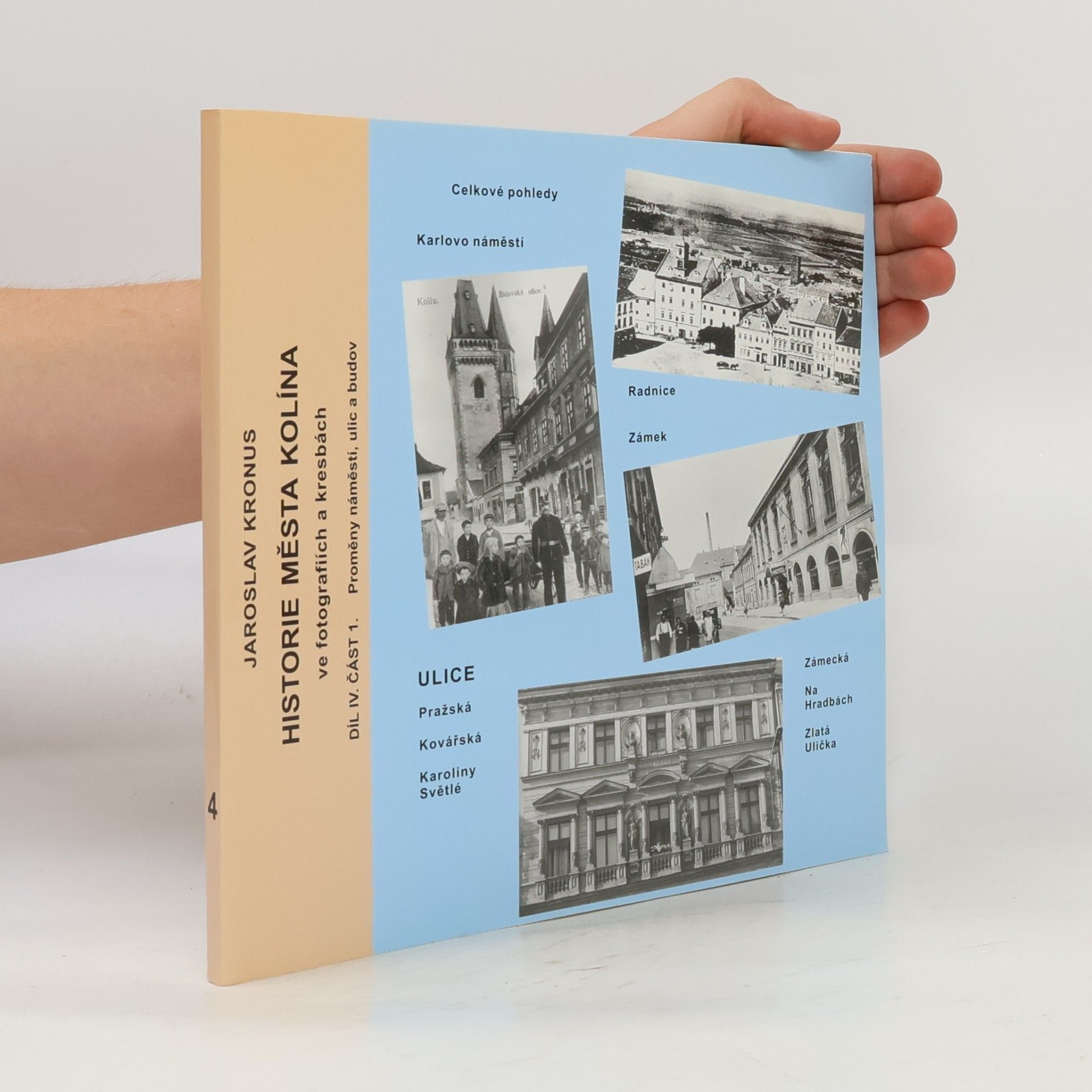 Historie města Kolína ve fotografii a kresbách - 4, část 1: Proměny náměstí, ulic a budov