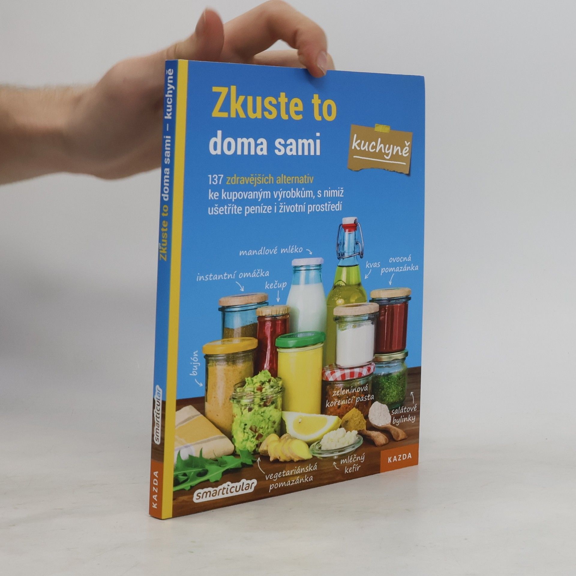 Monika Řezníčková Zkuste to doma sami - kuchyně : 137 zdravějších alternativ kupovaných výrobků, které šetří peníze i životní prostředí