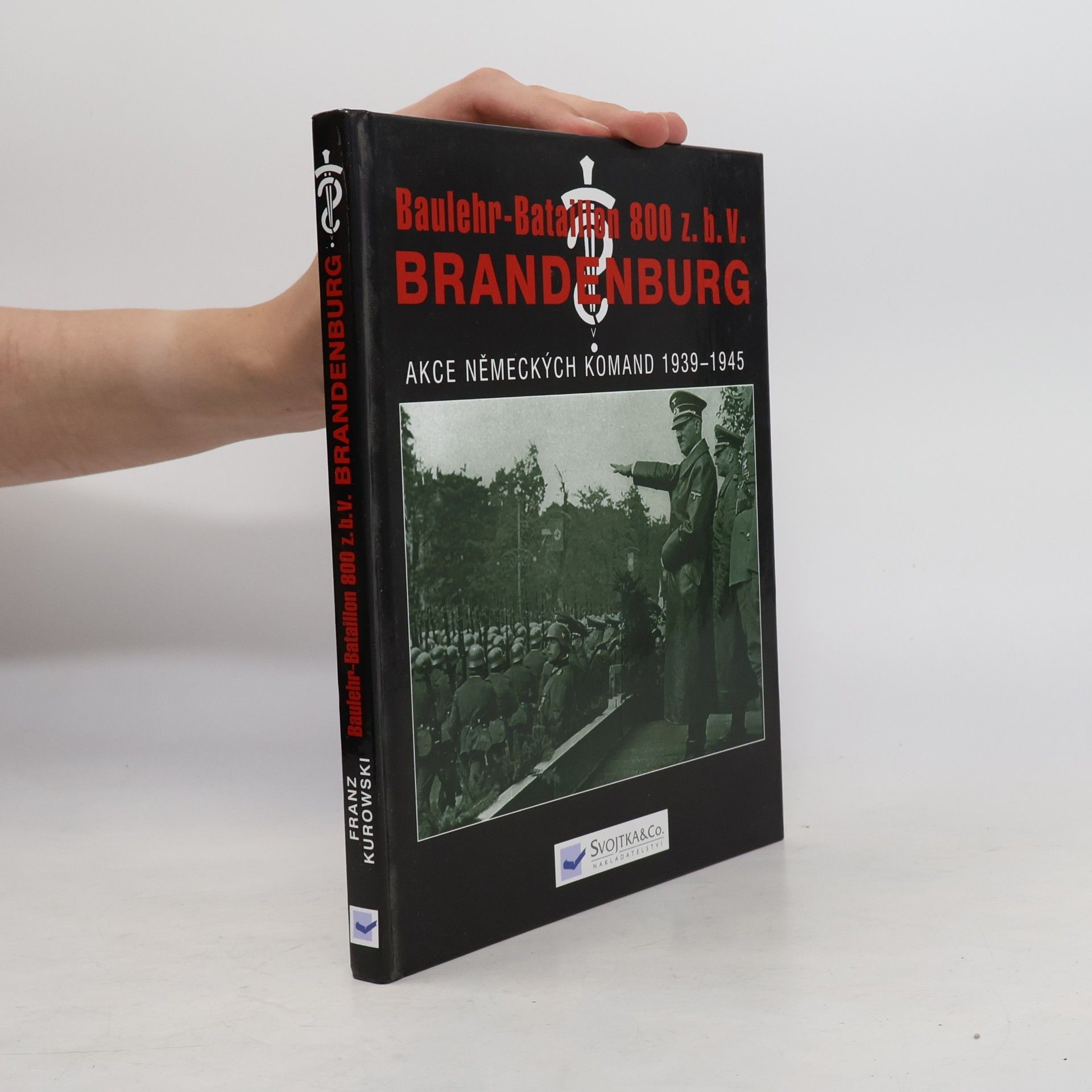 Franz Kurowski Brandenburg: Baulehr-Bataillon 800 z.b.V. : akce německých komand 1939-1945