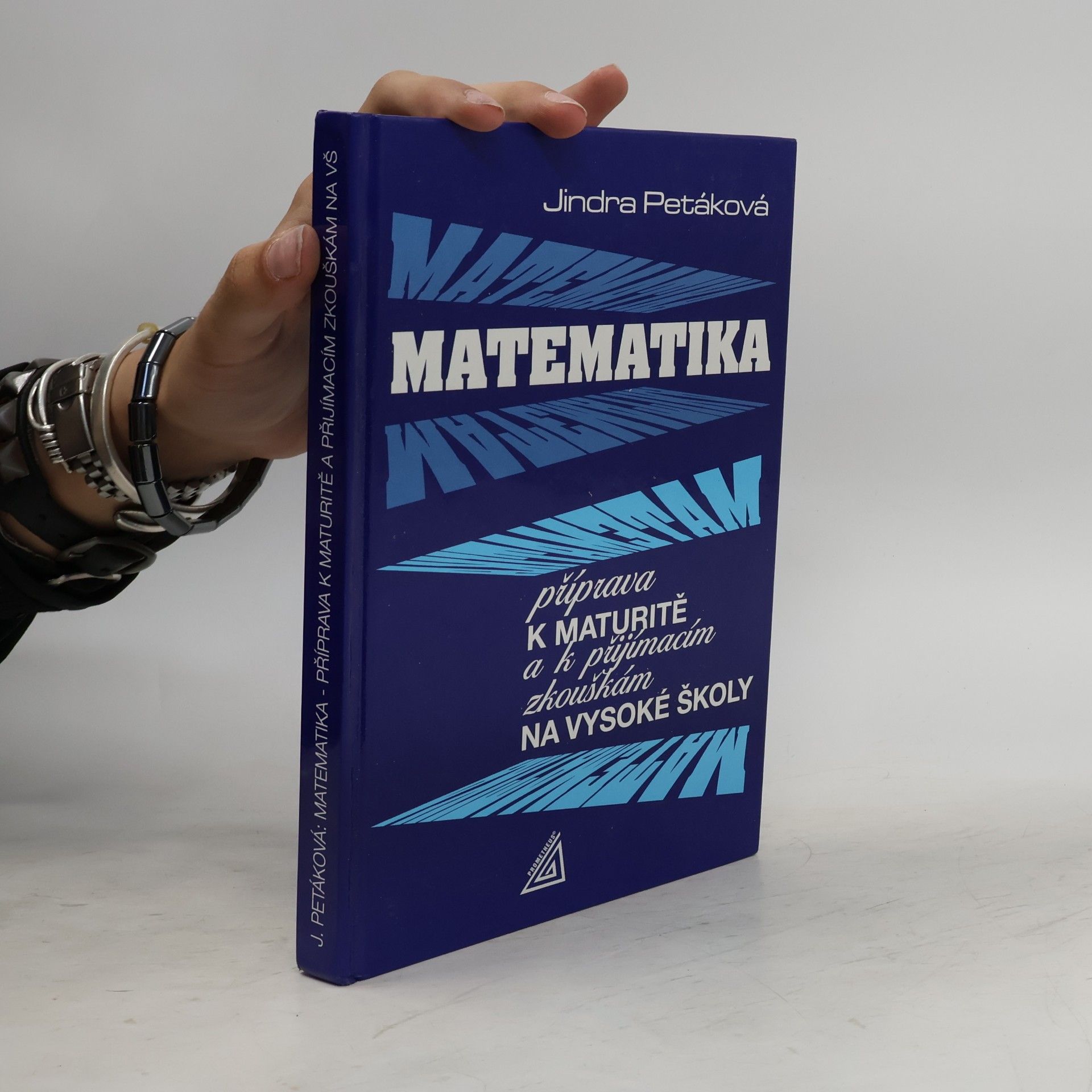 Jindra Petáková Matematika. Příprava k maturitě a k přijímacím zkouškám na vysoké školy