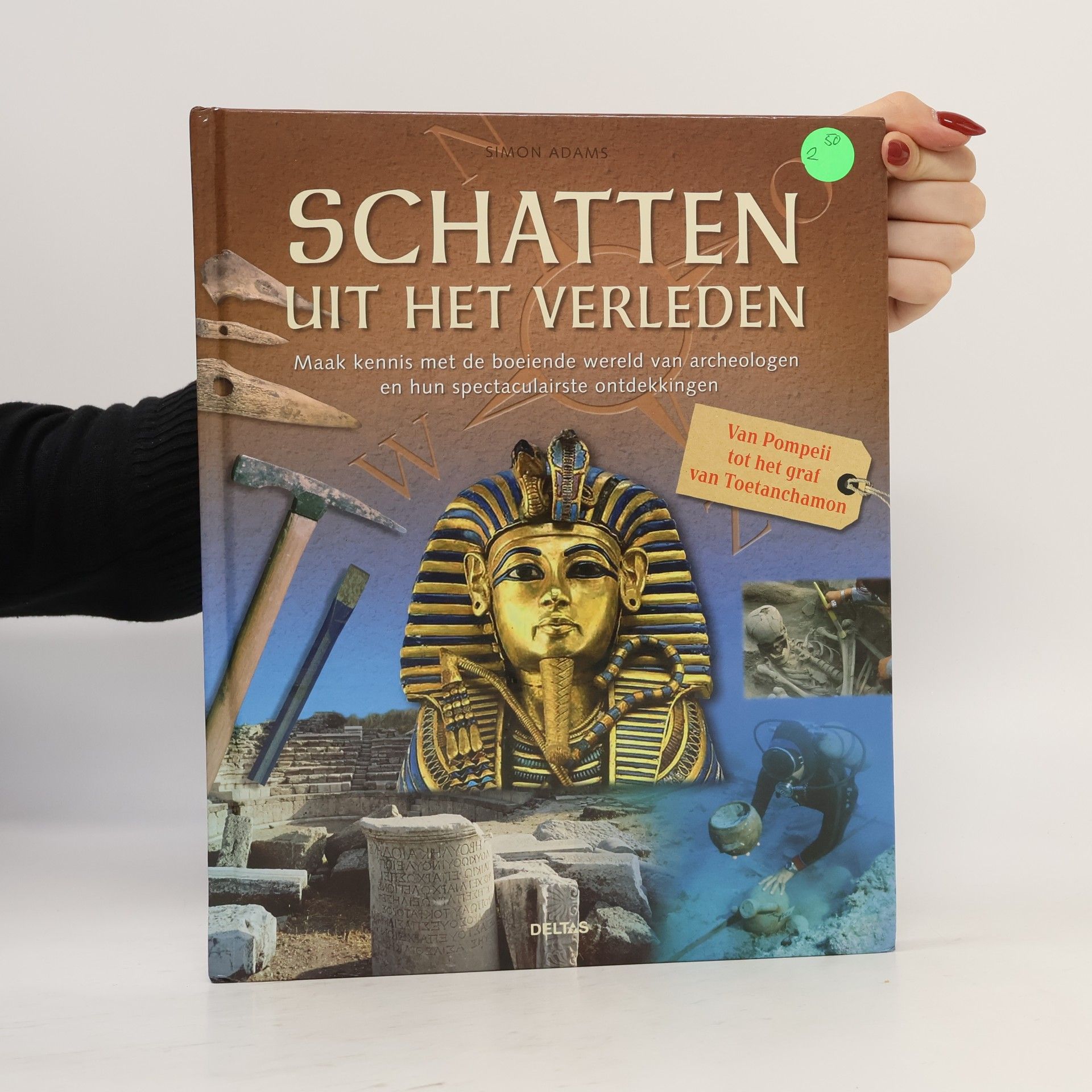 Adams, Simon Schatten uit het verleden: van Pompeii tot het graf van Toetanchamon : maak kennis met de boeiende wereld van archeologen en hun spectaculairste ontdekkingen