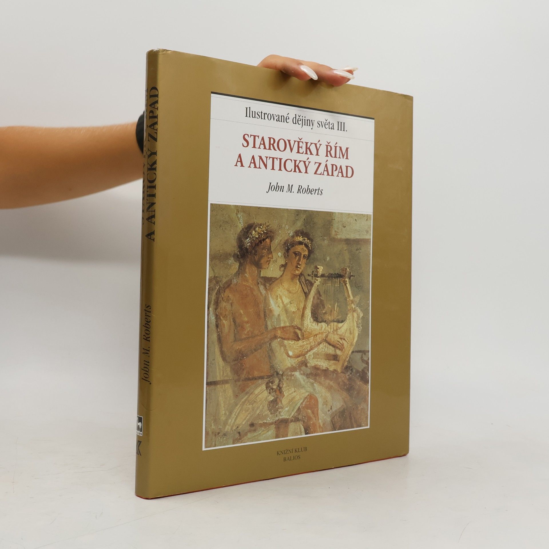 J. M. Roberts Ilustrované dějiny světa III.: Starověký Řím a antický Západ