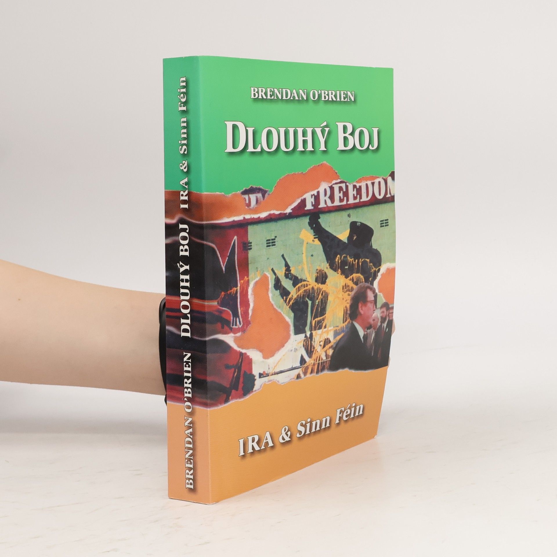Brendan O. Brien Dlouhý boj - IRA & Sinn Féin: Od ozbrojeného boje k mírovým rozhovorům