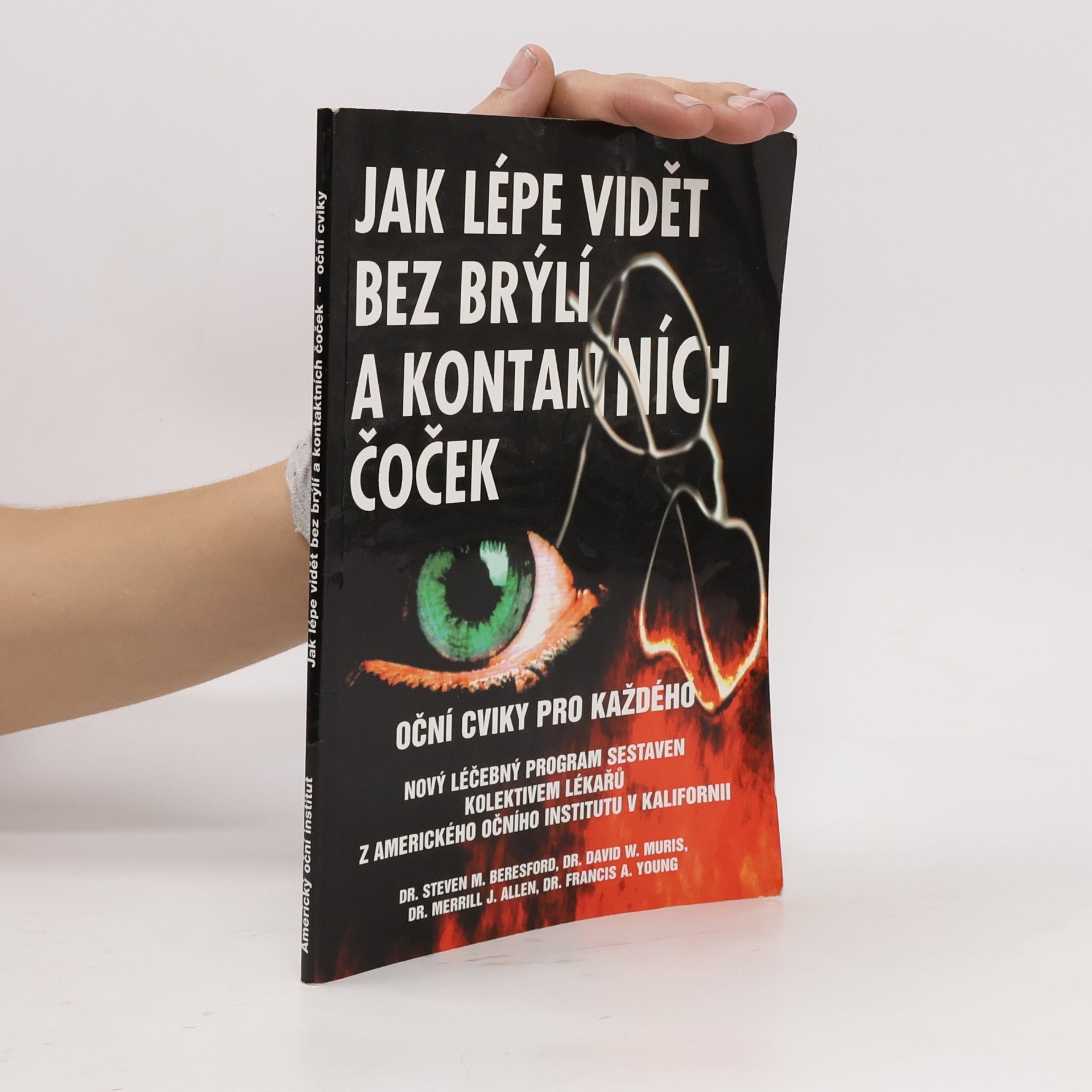 Steven M. Beresford Jak lépe vidět bez brýlí a kontaktních čoček : oční cviky pro každého : nový léčebný program sestavený kolektivem očních lékařů z Amerického očního institutu