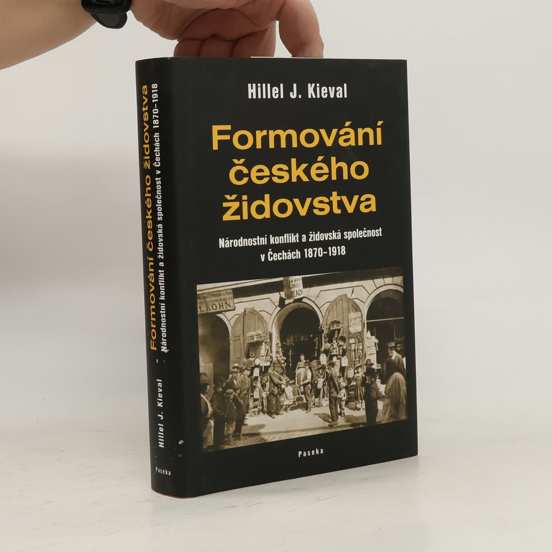 Hillel J. Kieval Formování českého židovstva: Národnostní konflikt a židovská společnost v Čechách 1870-1918