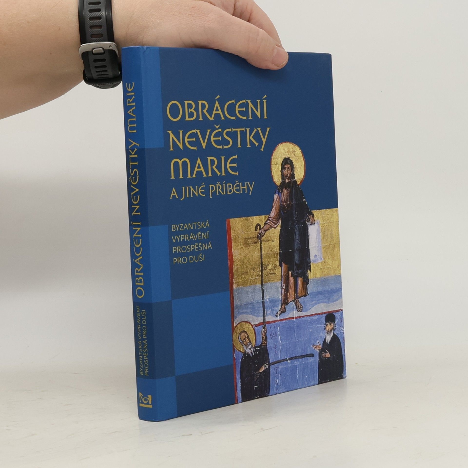 Collectif d'auteurs Obrácení nevěstky Marie a jiné příběhy : byzantská vyprávění prospěšná pro duši
