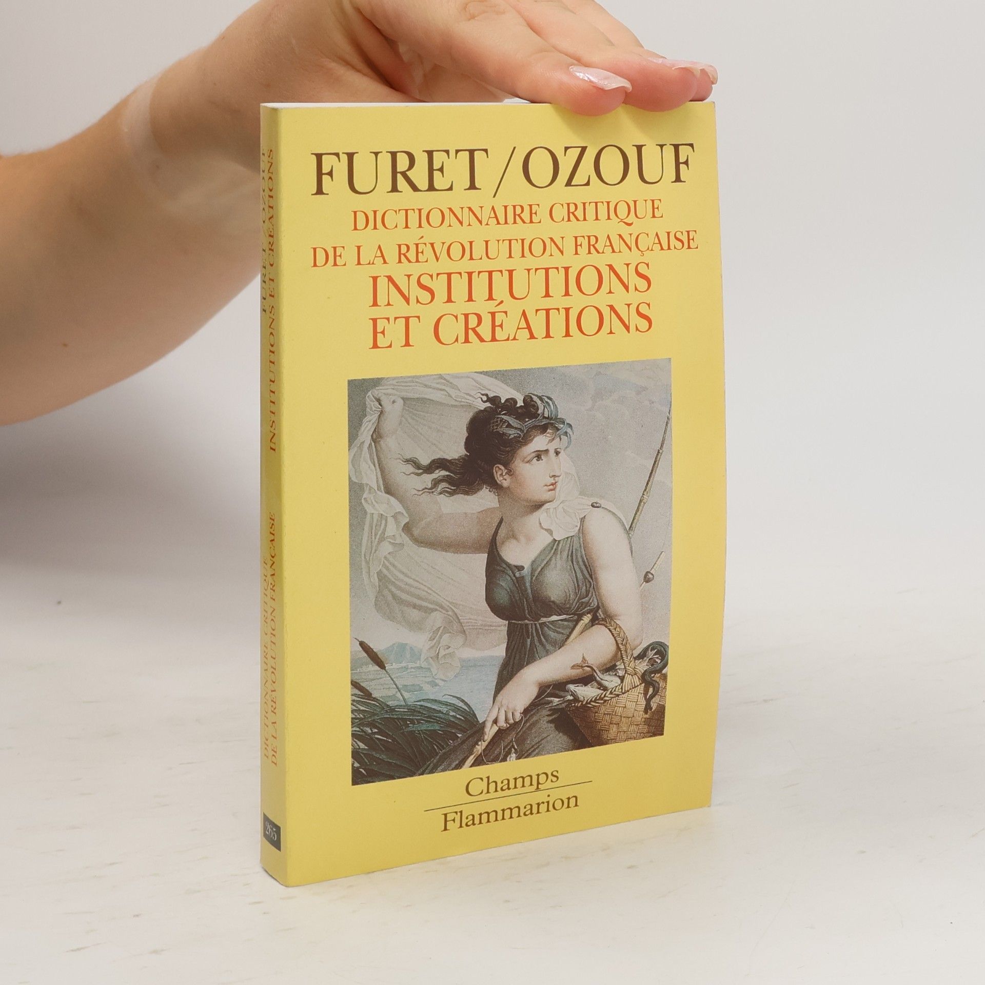 Mona Ozouf Dictionnaire critique de la Révolution française: Institutions et créations
