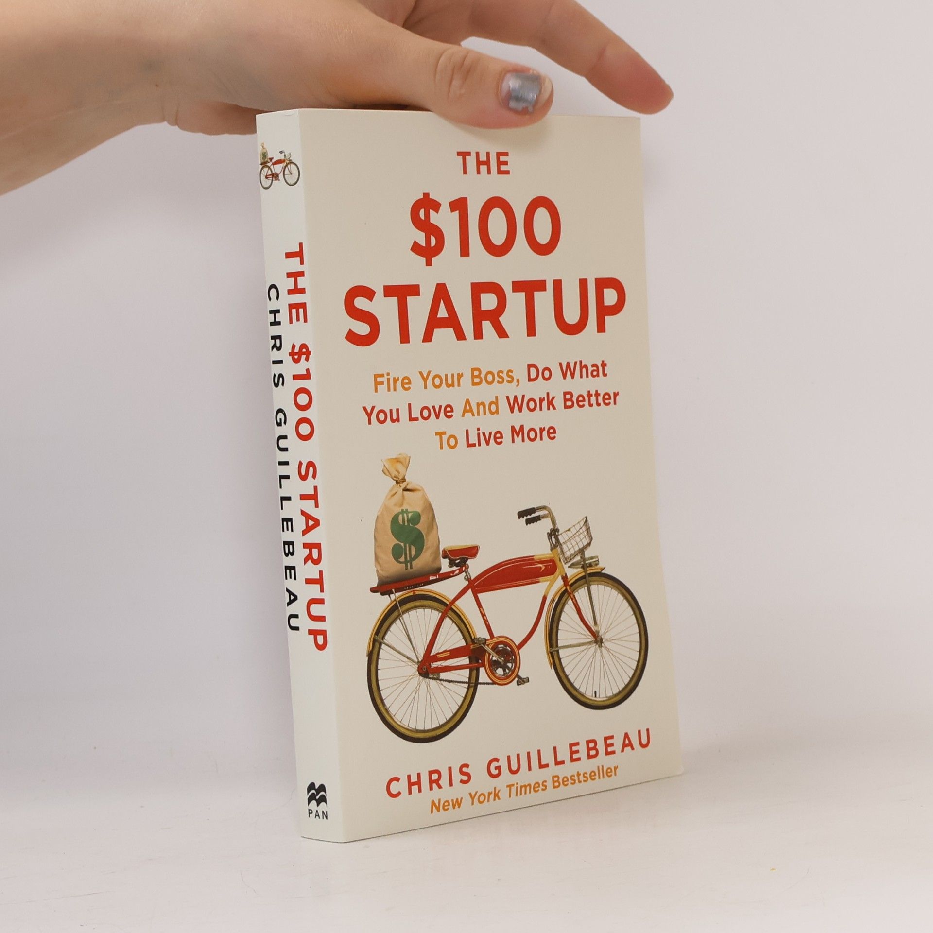 Chris Guillebeau The $100 Startup: Fire Your Boss, Do What You Love and Work Better To Live More