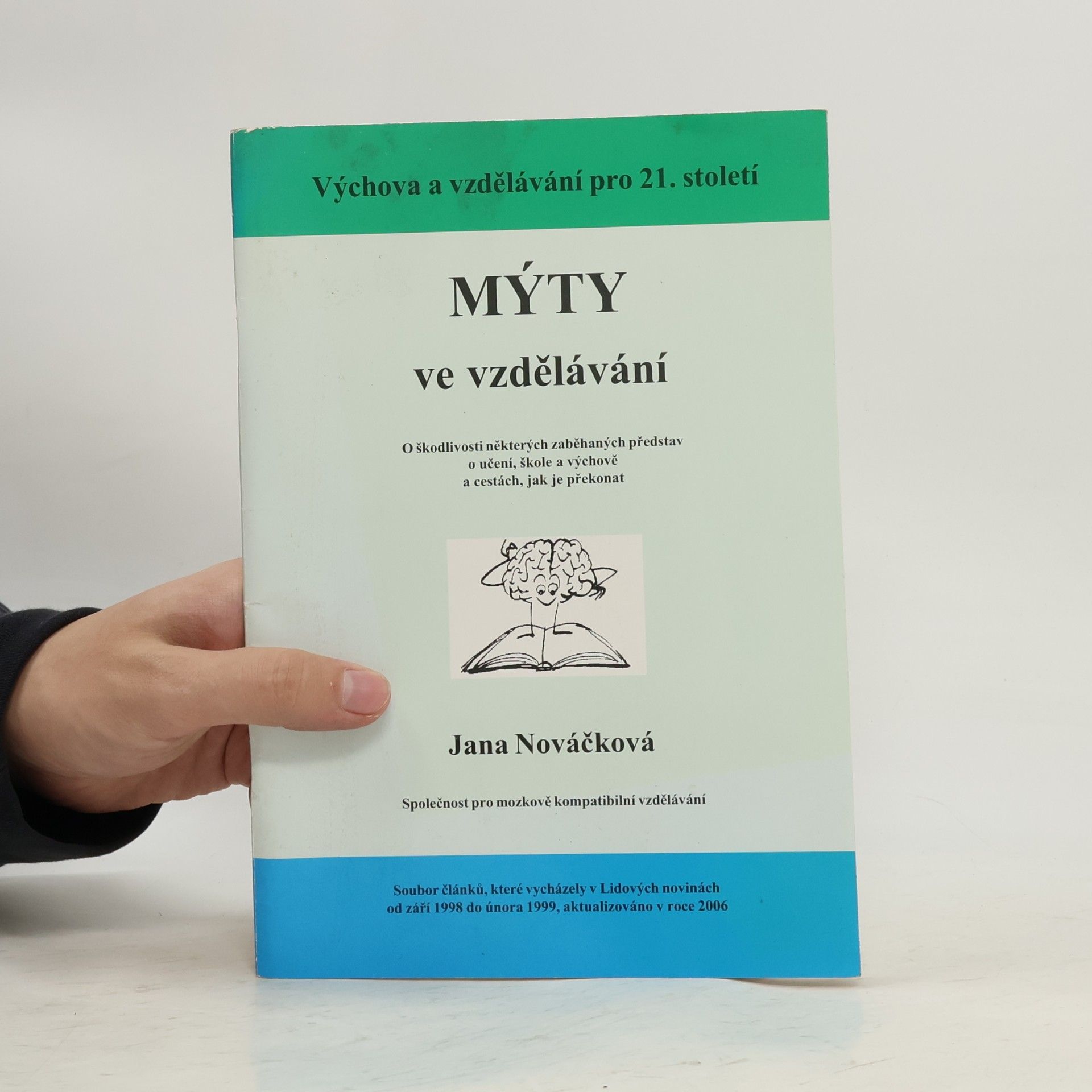Jana Nováčková Mýty ve vzdělávání : o škodlivosti některých zaběhnutých představ o učení, škole a výchově a cestách, jak je překonat