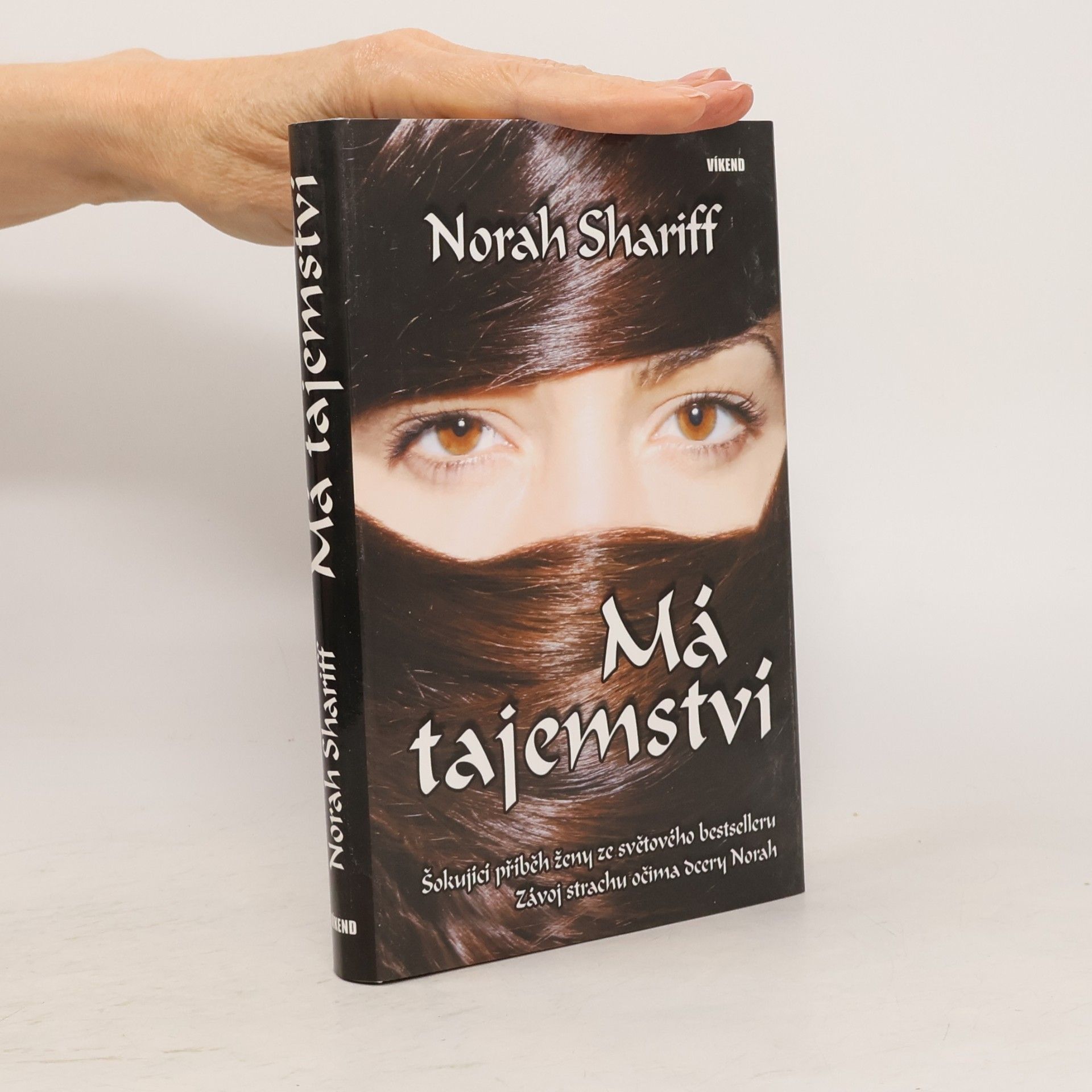 Norah Shariff Má tajemství : šokující příběh ženy ze světového bestselleru "Závoj strachu" očima dcery Norah