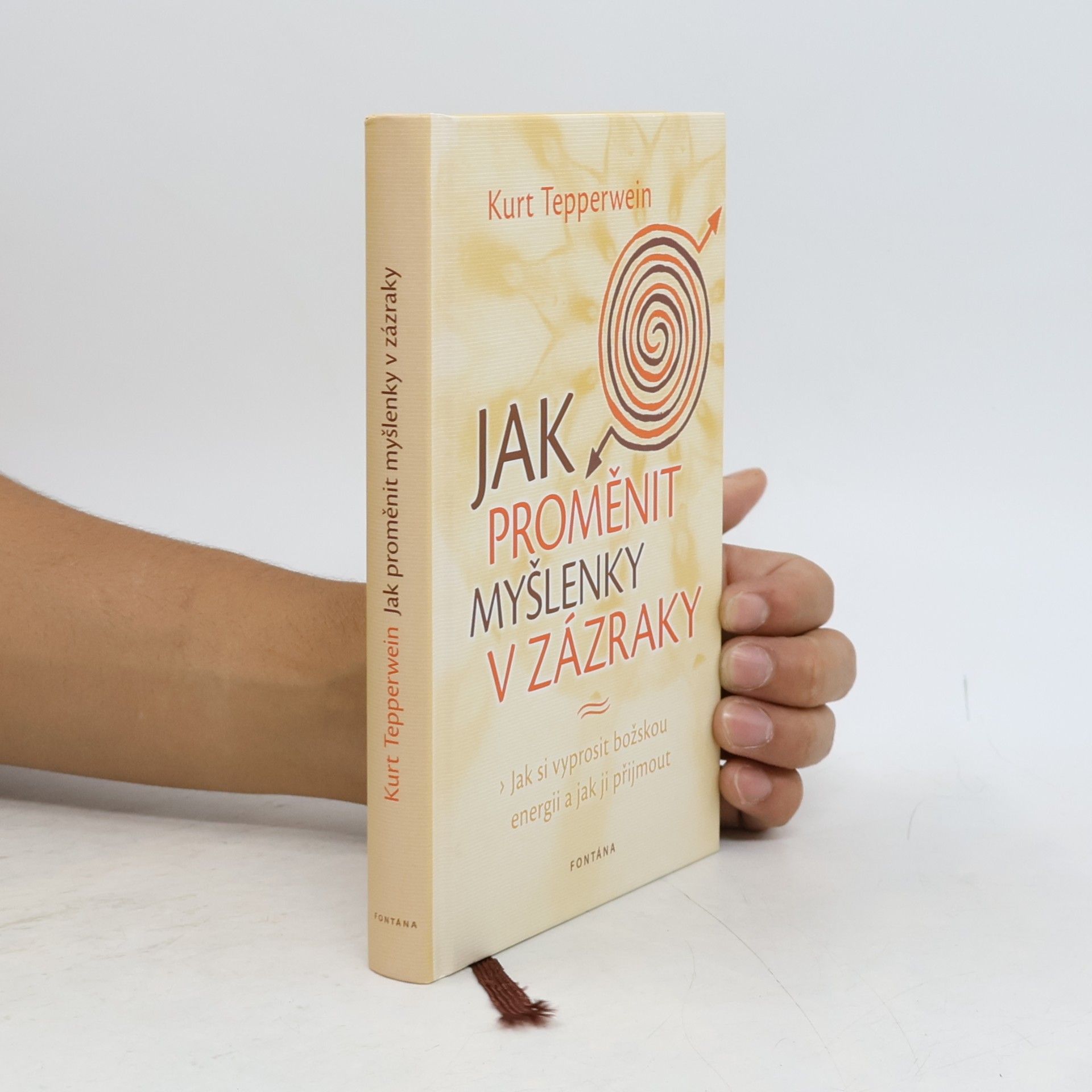 Kurt Tepperwein Jak proměnit myšlenky v zázraky: jak si vyprosit božskou energii a jak ji přijmout