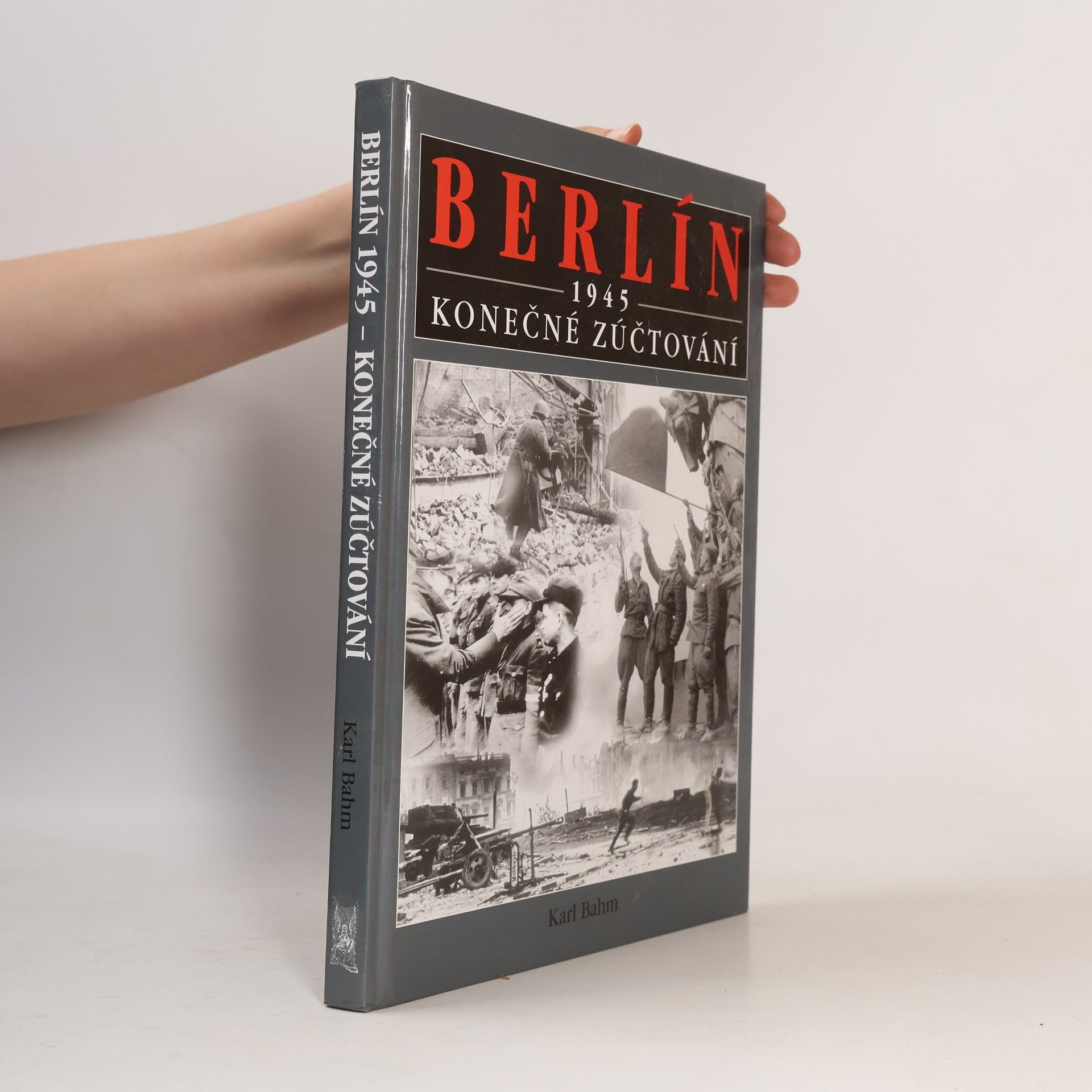 Karl Franklin Bahm Berlín 1945 : konečné zúčtování